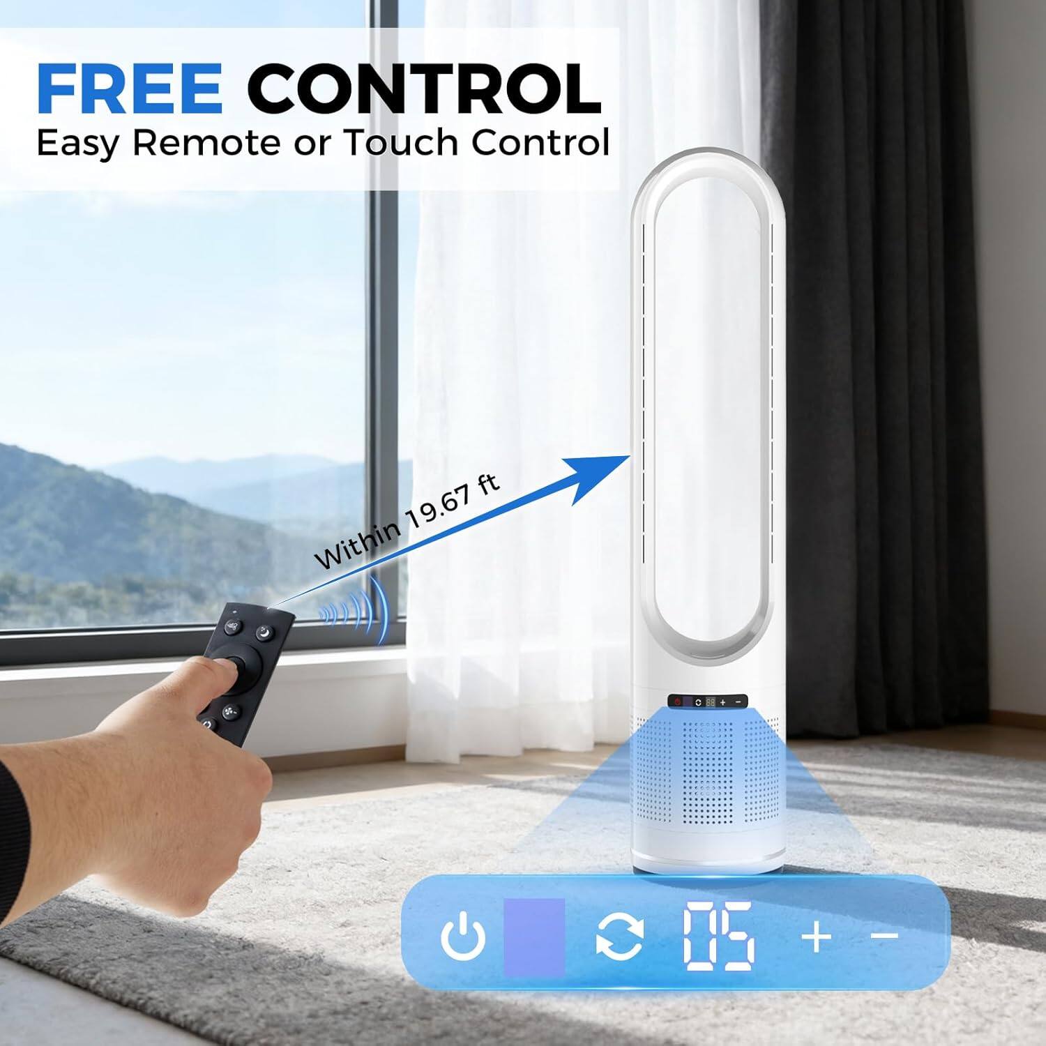 FREE CONTROL  
Easy Remote or Touch Control  
Within 19.67 ft