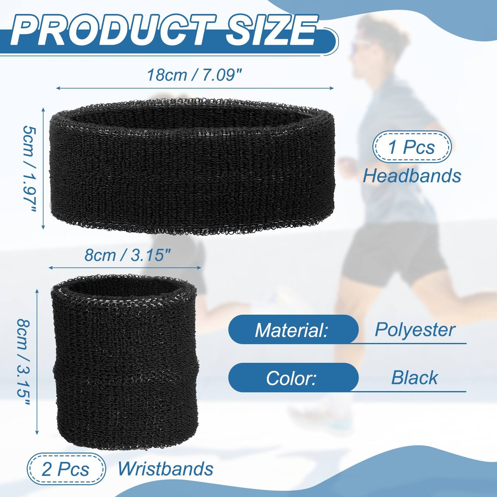 PRODUCT SIZE

18cm / 7.09"  
5cm / 1.97"  
1 Pcs Headbands

8cm / 3.15"  
8cm / 3.15"  
2 Pcs Wristbands

Material: Polyester  
Color: Black
