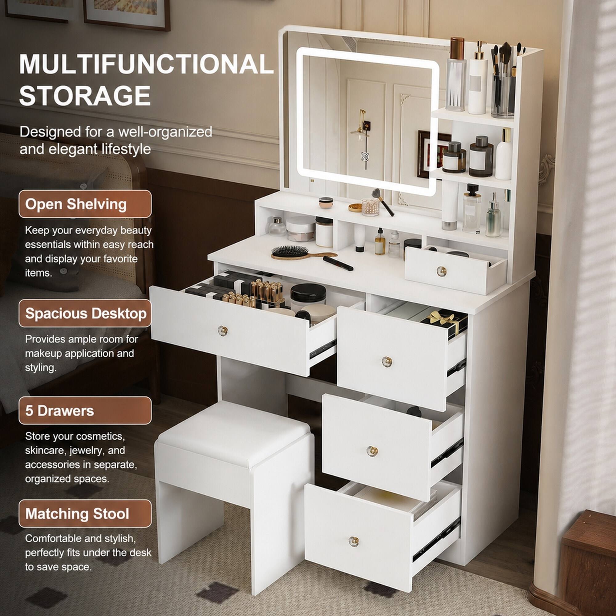 MULTIFUNCTIONAL STORAGE  
Designed for a well-organized and elegant lifestyle  

Open Shelving  
Keep your everyday beauty essentials within easy reach and display your favorite items.  

Spacious Desktop  
Provides ample room for makeup application and styling.  

5 Drawers  
Store your cosmetics, skincare, jewelry, and accessories in separate, organized spaces.  

Matching Stool  
Comfortable and stylish, perfectly fits under the desk to save space.