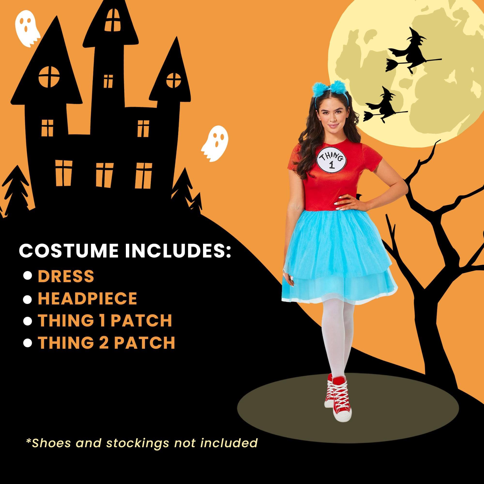 THING 1  
COSTUME INCLUDES: DRESS HEADPIECE THING 1 PATCH THING 2 PATCH  
*Shoes and stockings not included