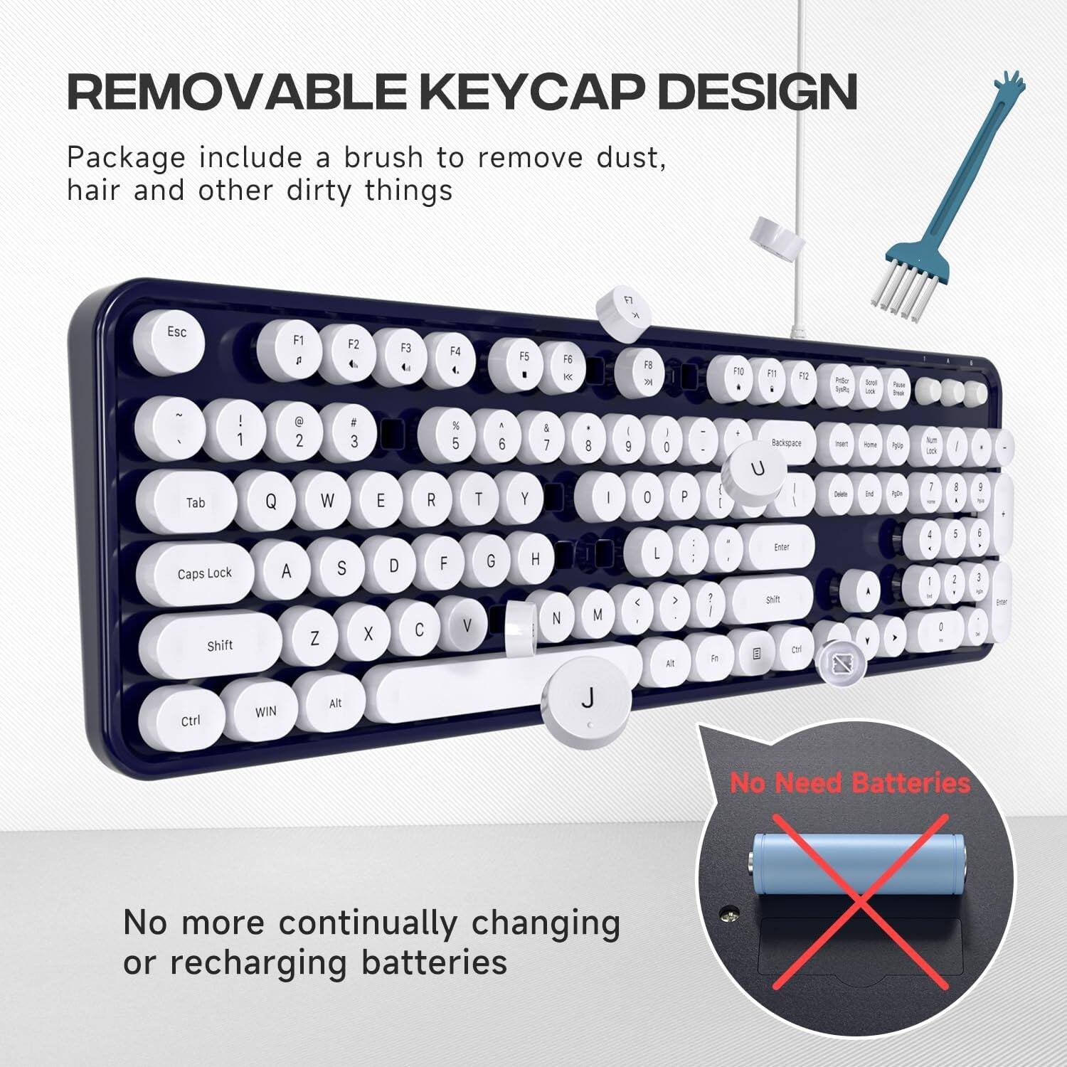 **REMOVABLE KEYCAP DESIGN**

Package include a brush to remove dust, hair and other dirty things

No more continually changing or recharging batteries

No Need Batteries
