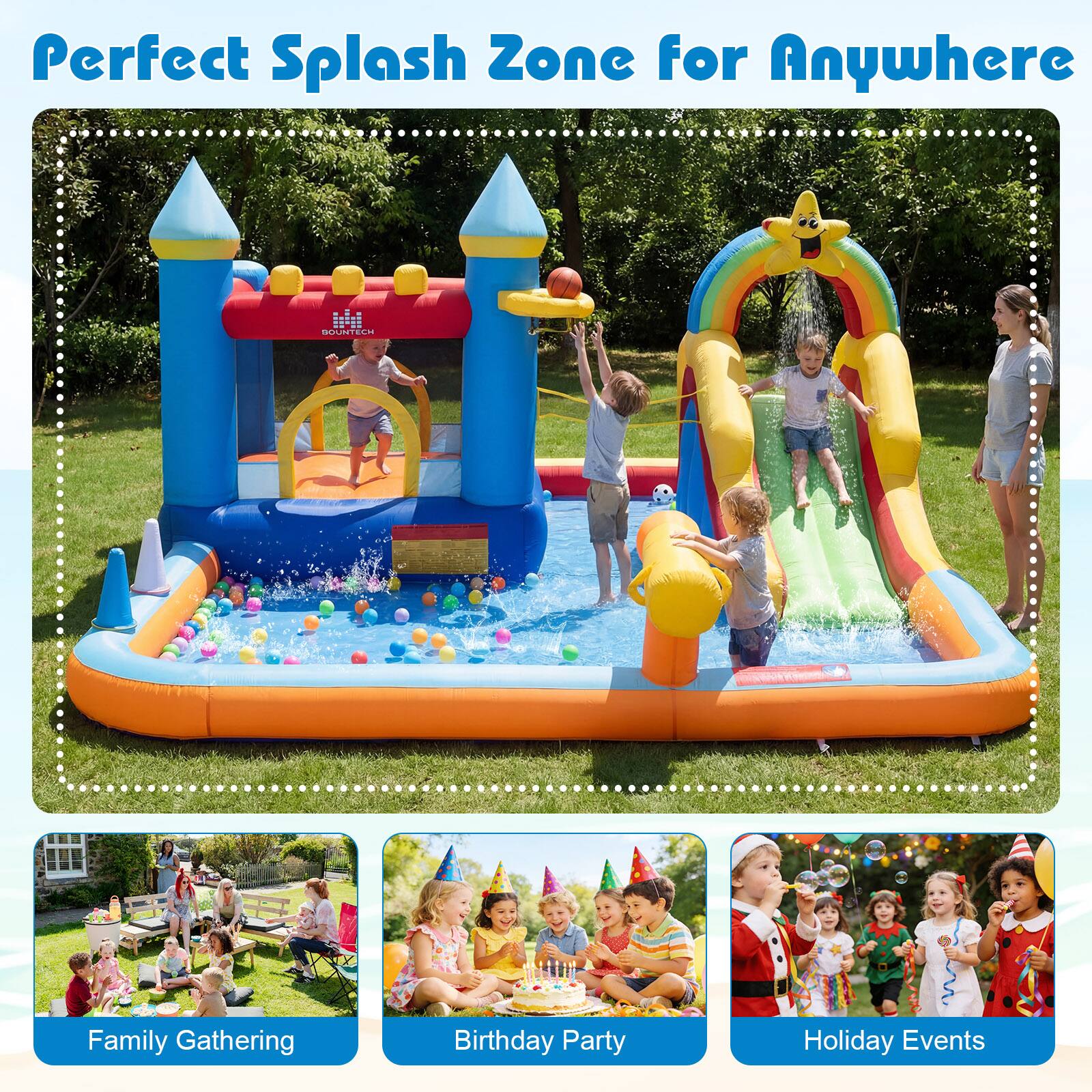 Perfect Splash Zone for Anywhere

- Family Gathering
- Birthday Party
- Holiday Events