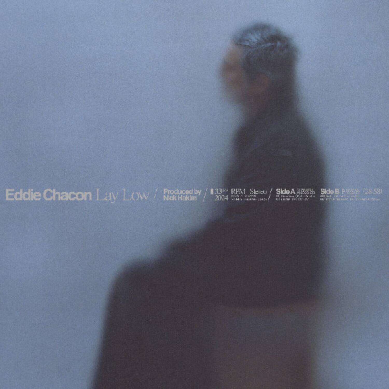 Eddie Chacon Lay Low  
Produced by Nick Hakim  
33 RPM Stereo / Side A IUL / Side B PEU  
28 581 2024