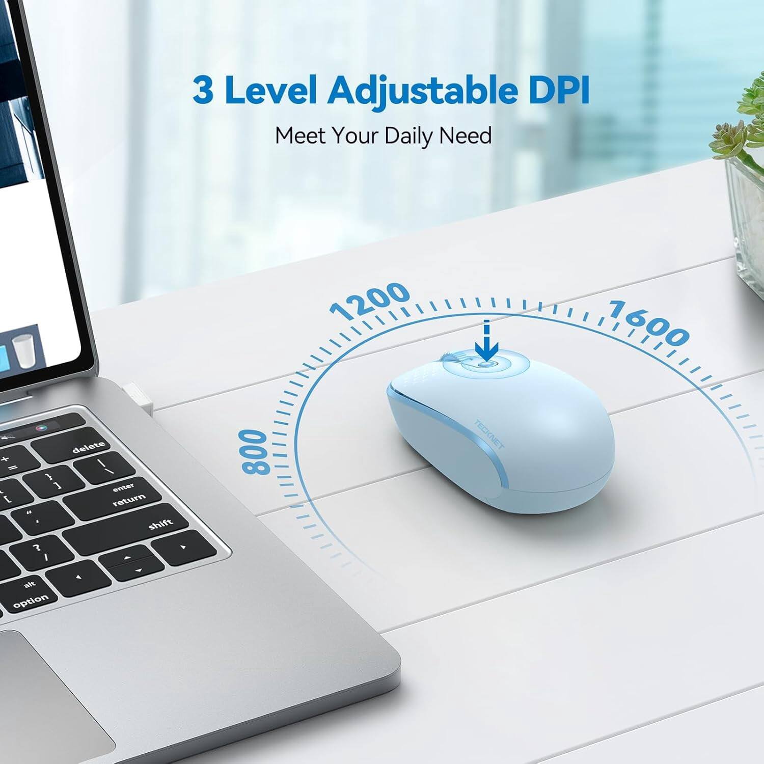 3 Level Adjustable DPI  
Meet Your Daily Need  

800  
1200  
1600  

TECKNET