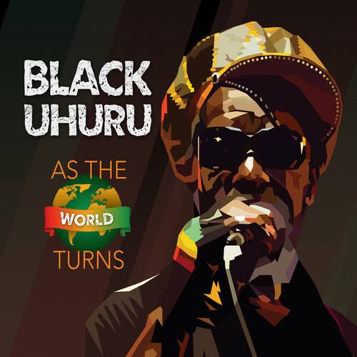 BLACK UHURU  
AS THE WORLD TURNS