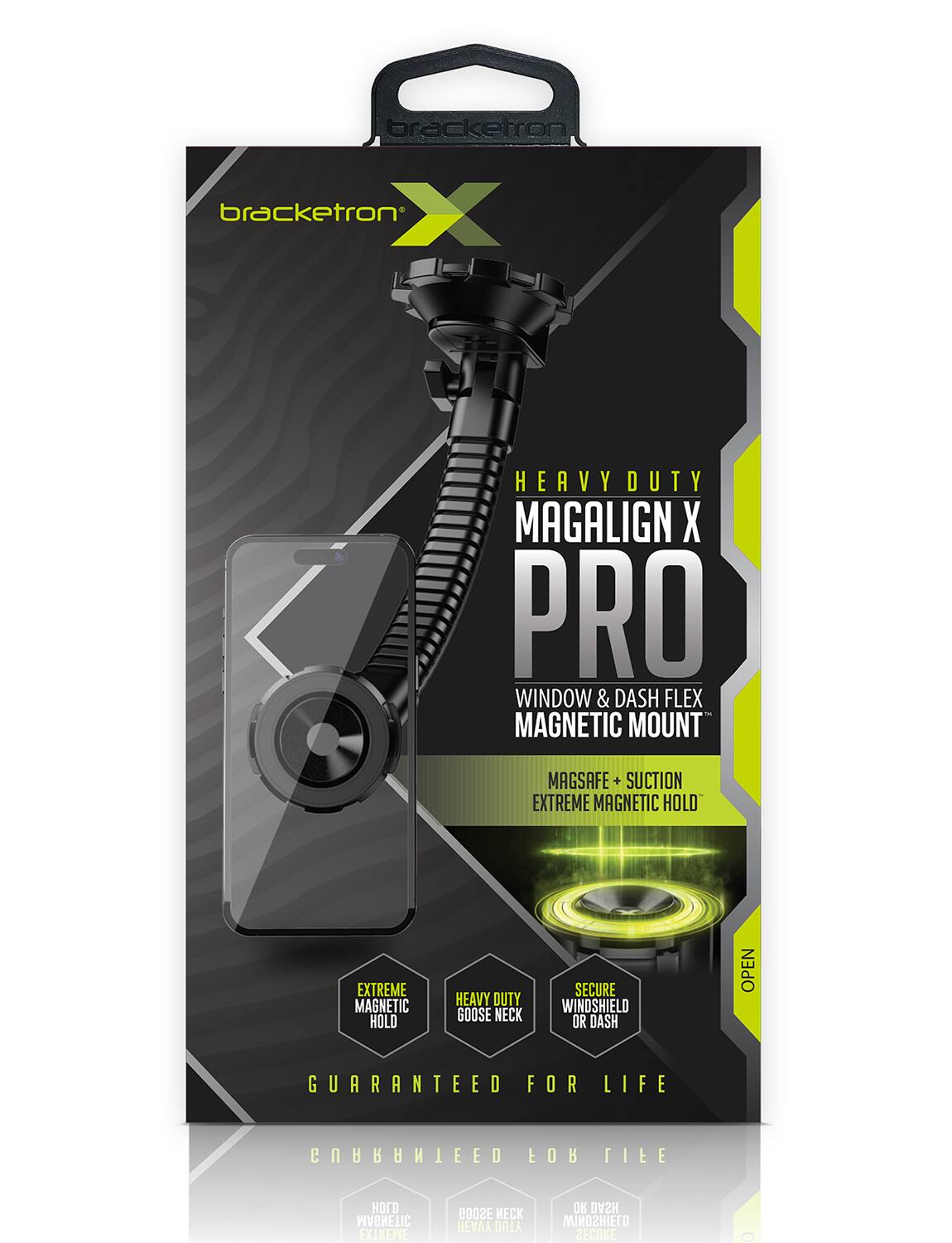 bracketron X  
HEAVY DUTY MAGALIGN X PRO  
WINDOW & DASH FLEX MAGNETIC MOUNT  
MAGSAFE + SUCTION  
EXTREME MAGNETIC HOLD  
HEAVY DUTY GOOSE NECK  
SECURE WINDSHIELD OR DASH  
GUARANTEED FOR LIFE