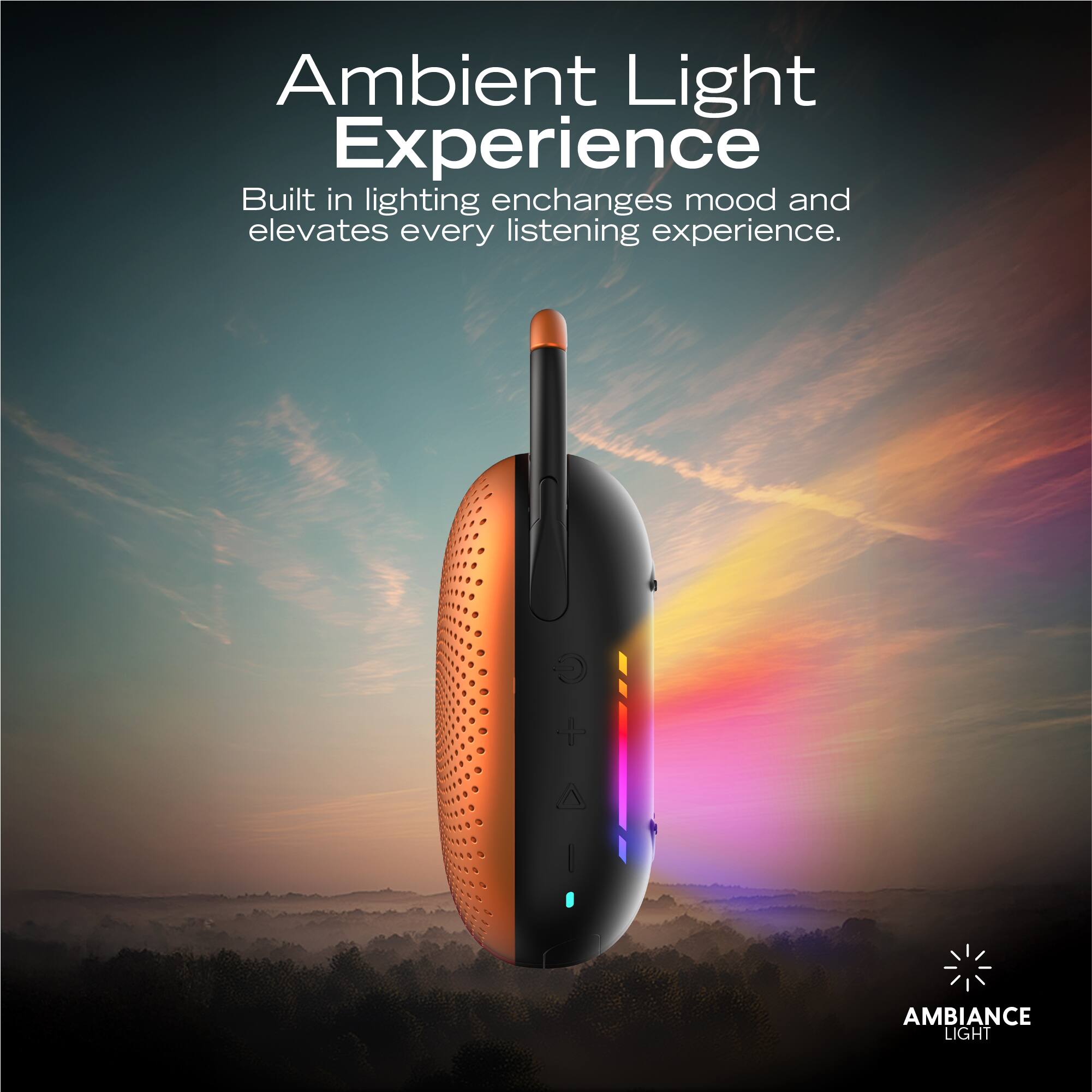 Ambient Light Experience

Built in lighting enhances mood and elevates every listening experience.