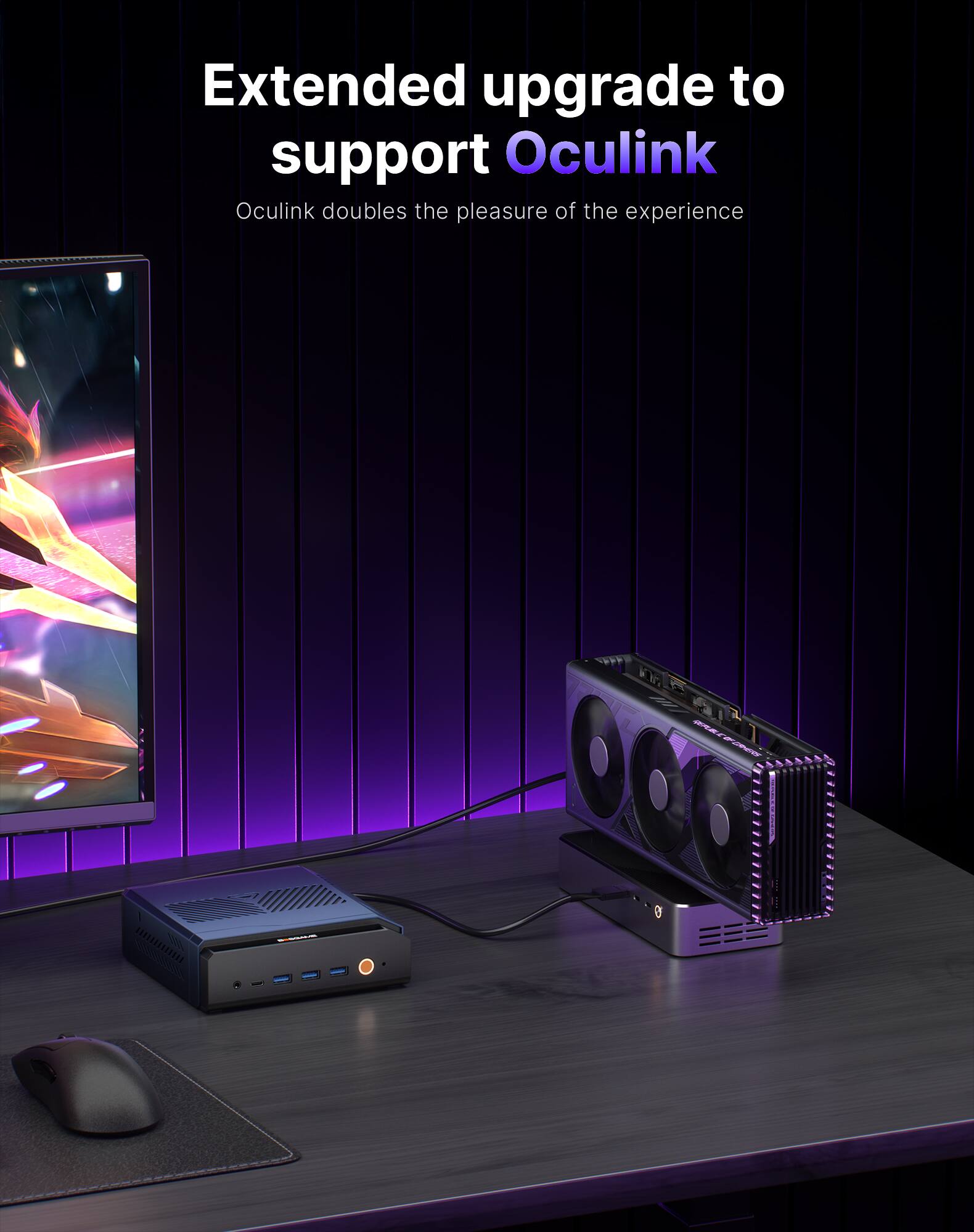 Extended upgrade to support Oculink  
Oculink doubles the pleasure of the experience