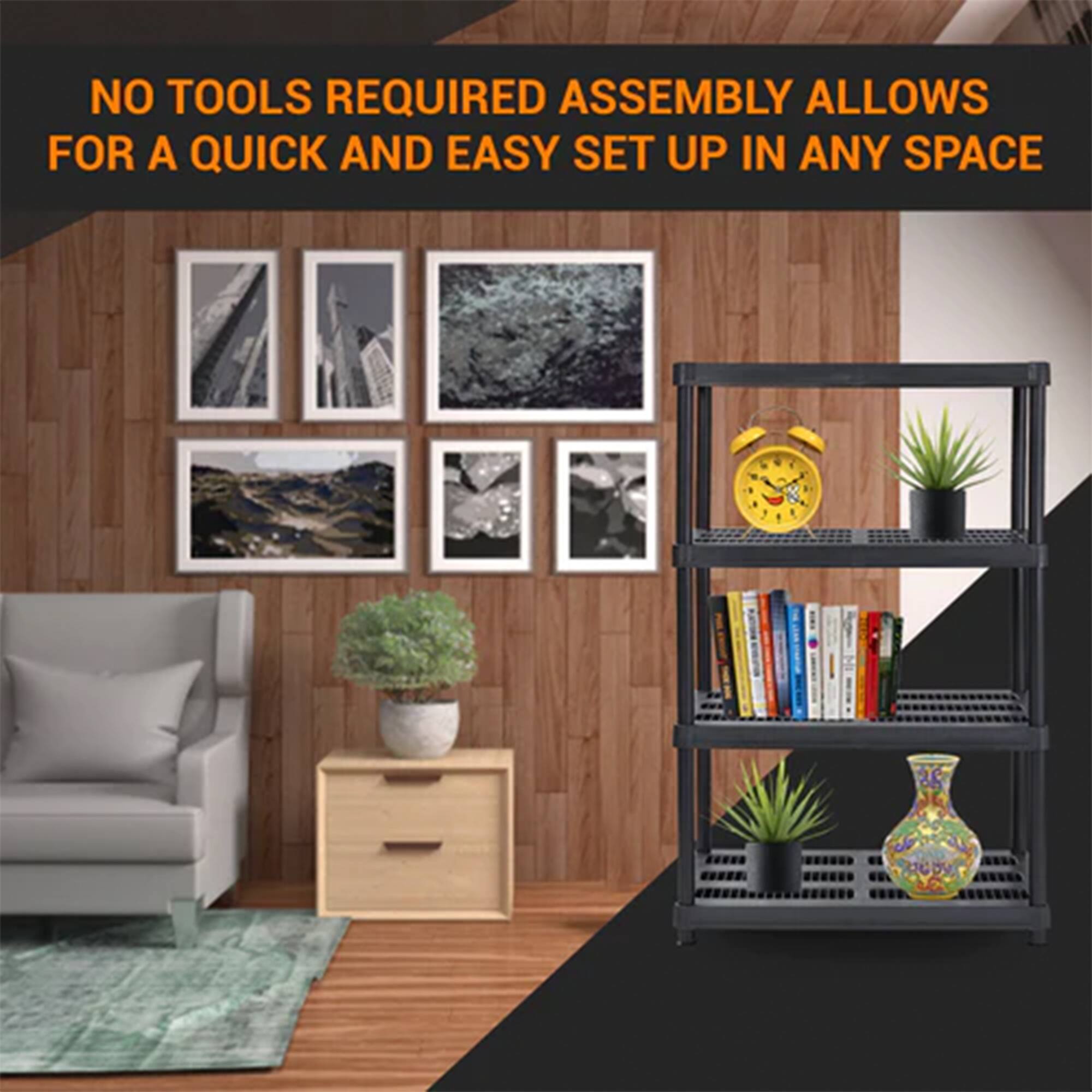 NO TOOLS REQUIRED ASSEMBLY ALLOWS FOR A QUICK AND EASY SET UP IN ANY SPACE