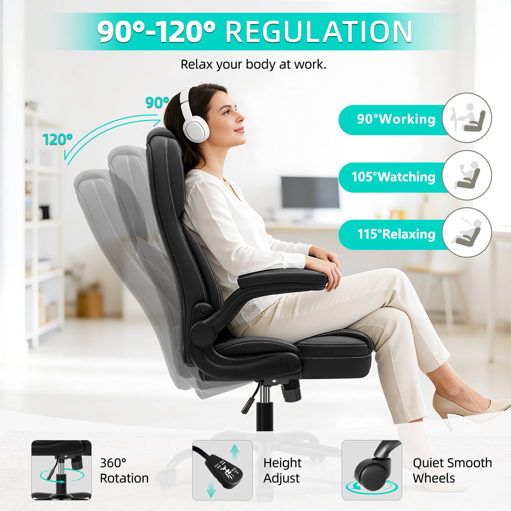 90°-120° REGULATION  
Relax your body at work.  

90° Working  
105° Watching  
115° Relaxing  

360° Rotation  
Height Adjust  
Quiet Smooth Wheels