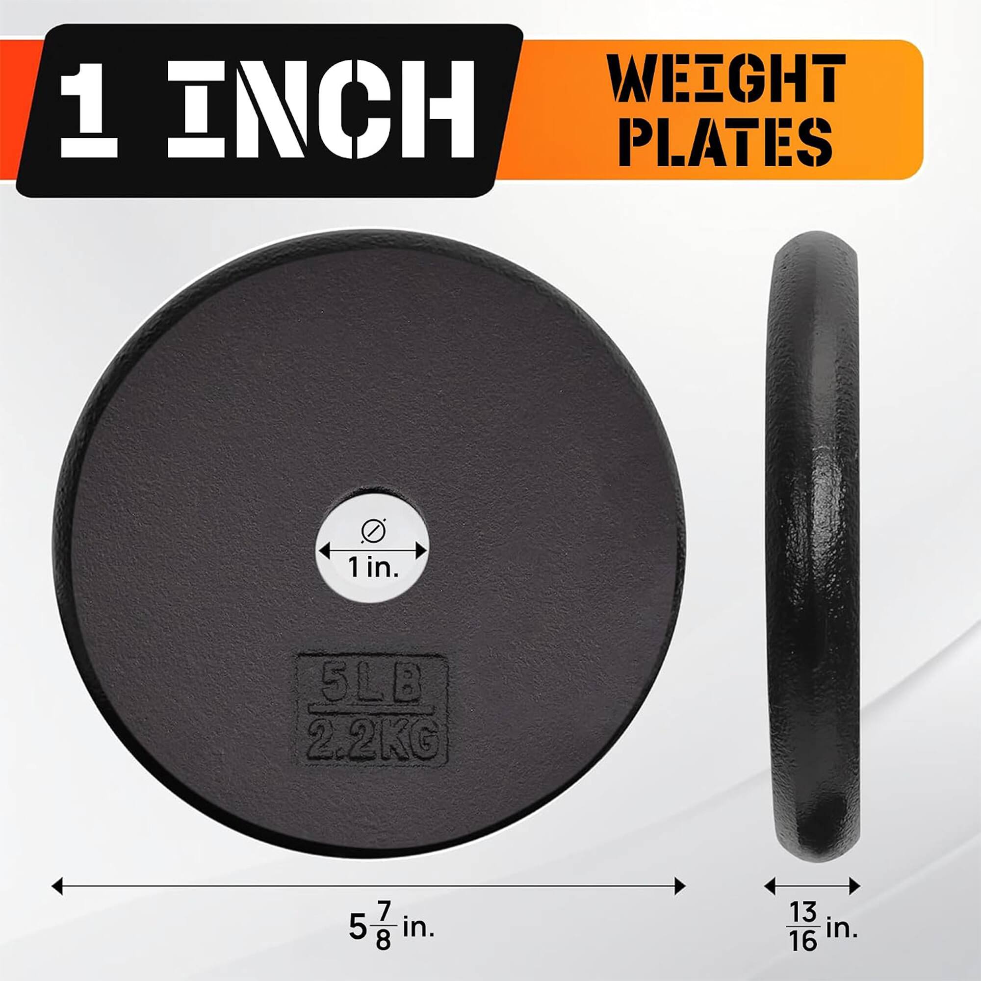 1 INCH WEIGHT PLATES

1 in.

5LB 2.2KG

5 7/8 in. 8

13 1/16 in.
