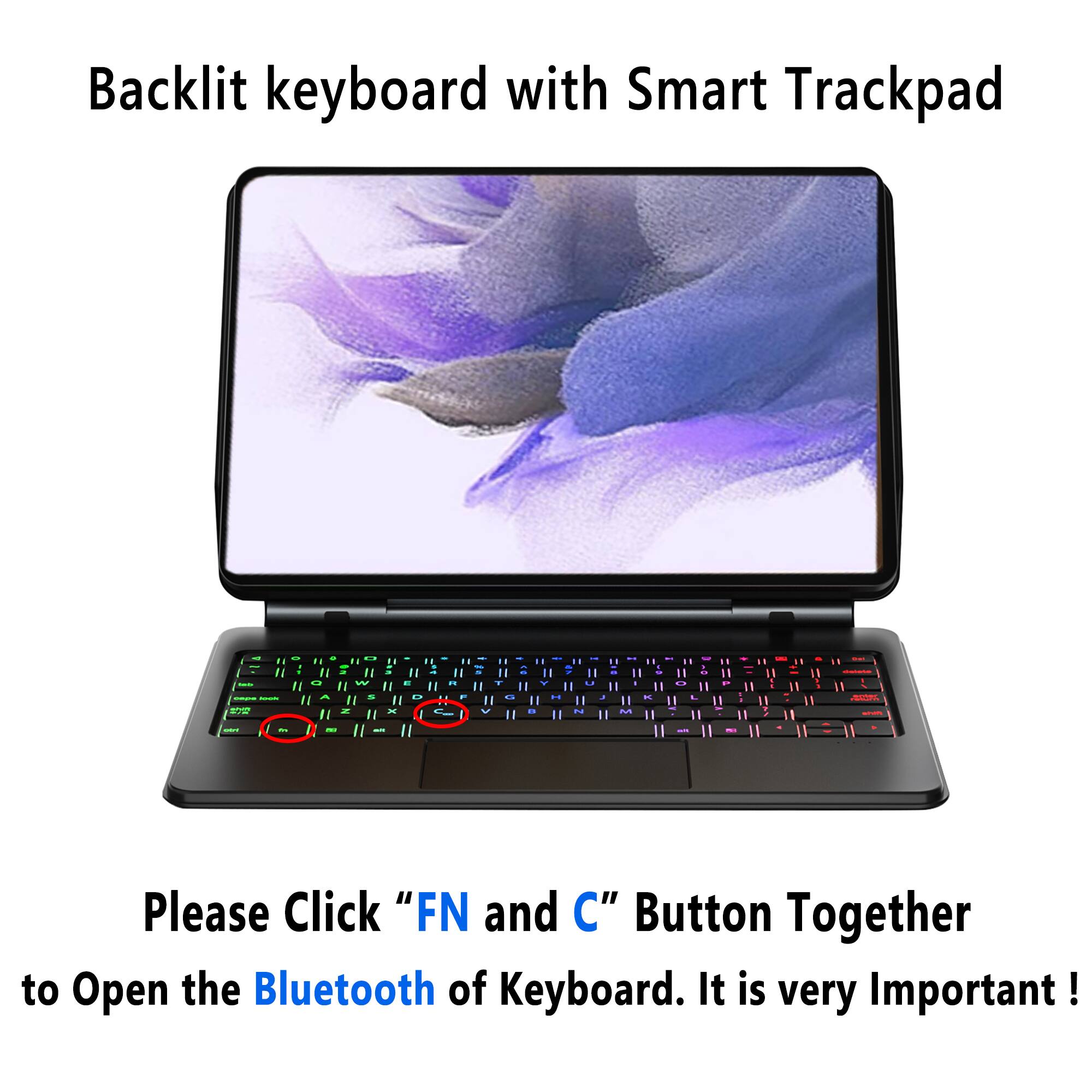 Backlit keyboard with Smart Trackpad

Please Click "FN and C" Button Together to Open the Bluetooth of Keyboard. It is very Important!