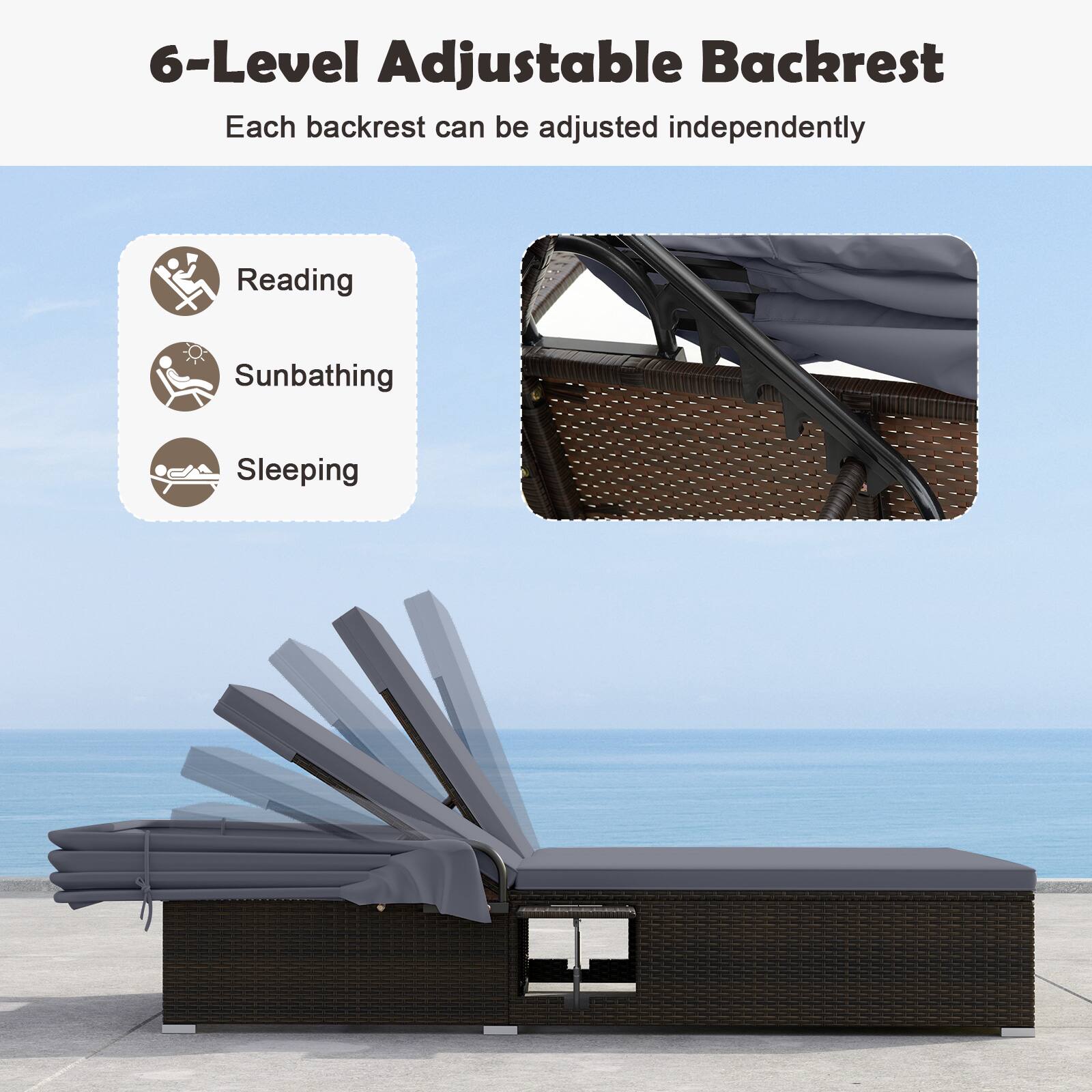 6-Level Adjustable Backrest  
Each backrest can be adjusted independently  

Reading  
Sunbathing  
Sleeping
