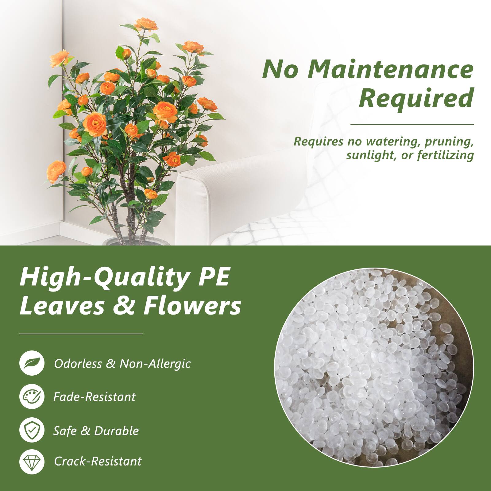 No Maintenance Required  
Requires no watering, pruning, sunlight, or fertilizing  

High-Quality PE Leaves & Flowers  
Odorless & Non-Allergic  
Fade-Resistant  
Safe & Durable  
Crack-Resistant