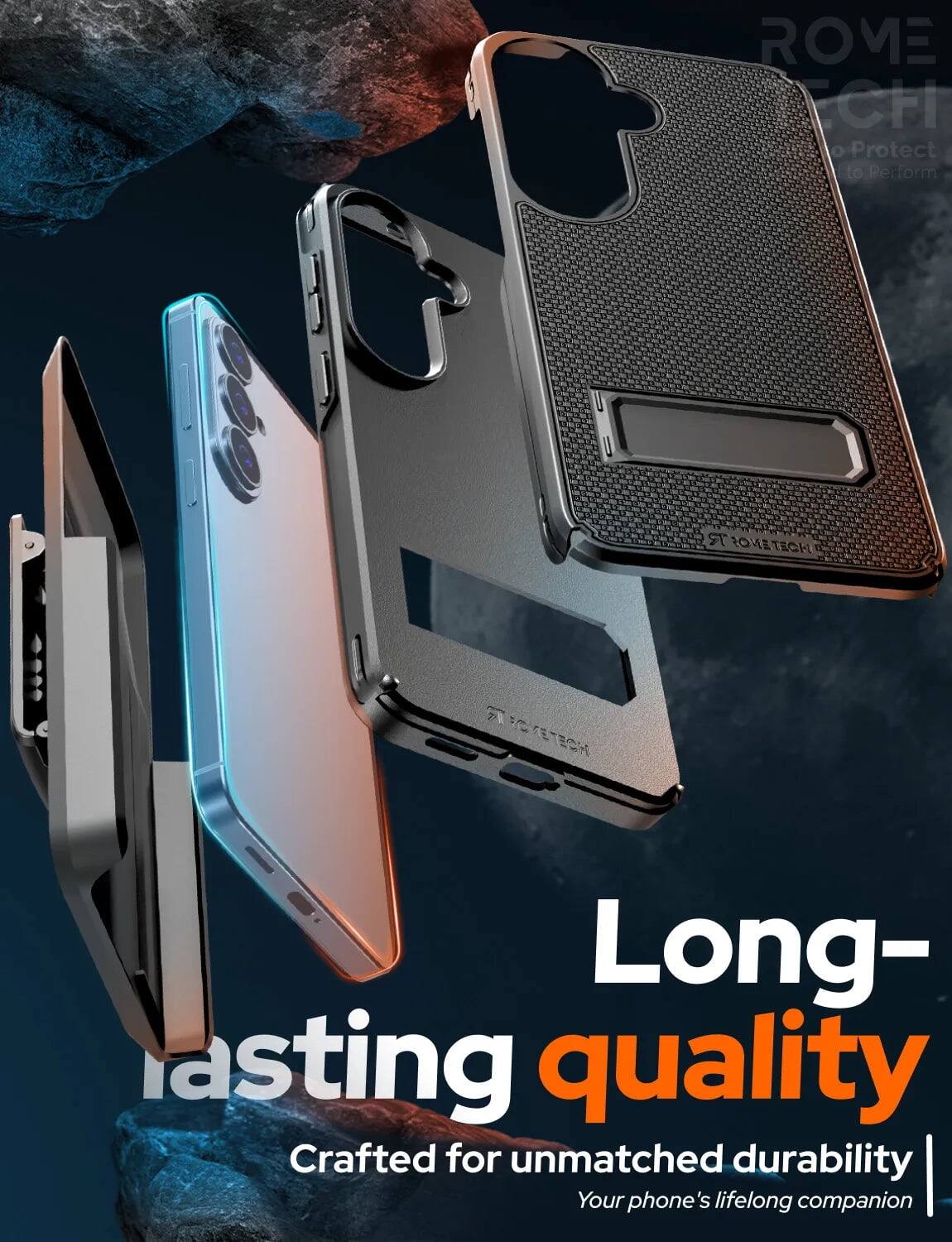 ROME CH 0 Protect to Perform  
ROME TECH  
FC POKETECH  
Long-lasting quality  
Crafted for unmatched durability  
Your phone's lifelong companion