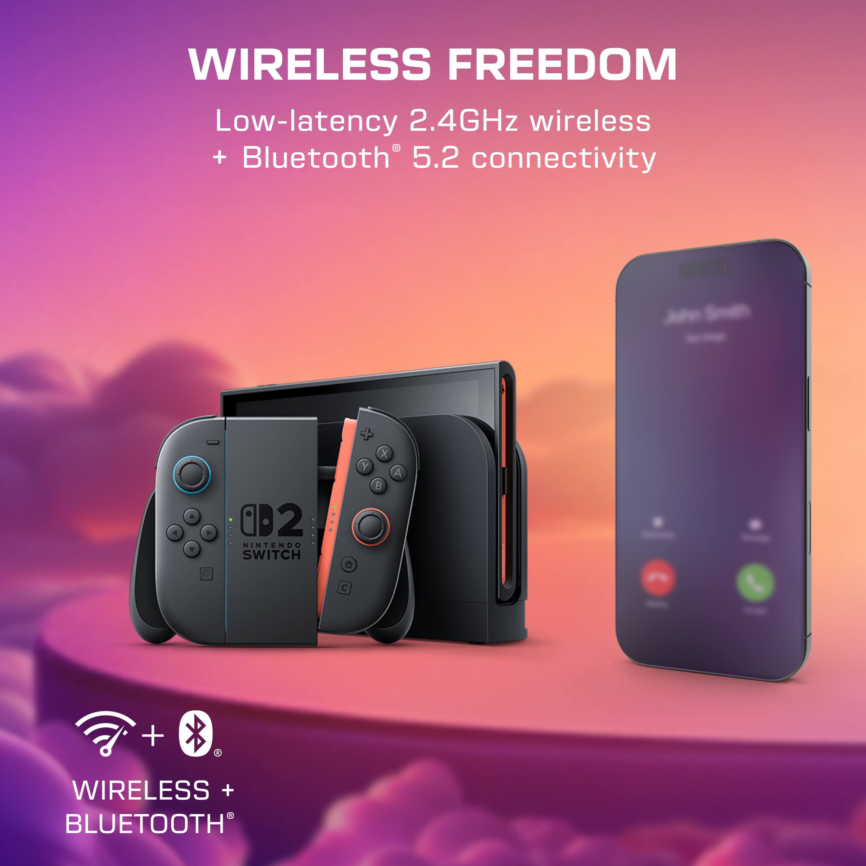 WIRELESS FREEDOM  
Low-latency 2.4GHz wireless + Bluetooth 5.2 connectivity  

NINTENDO SWITCH Y x P A + 1  

WIRELESS + BLUETOOTH