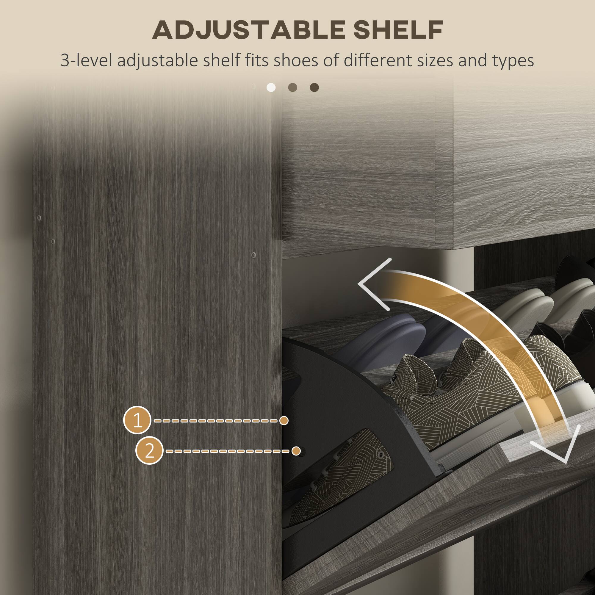 ADJUSTABLE SHELF
3-level adjustable shelf fits shoes of different sizes and types
1 2