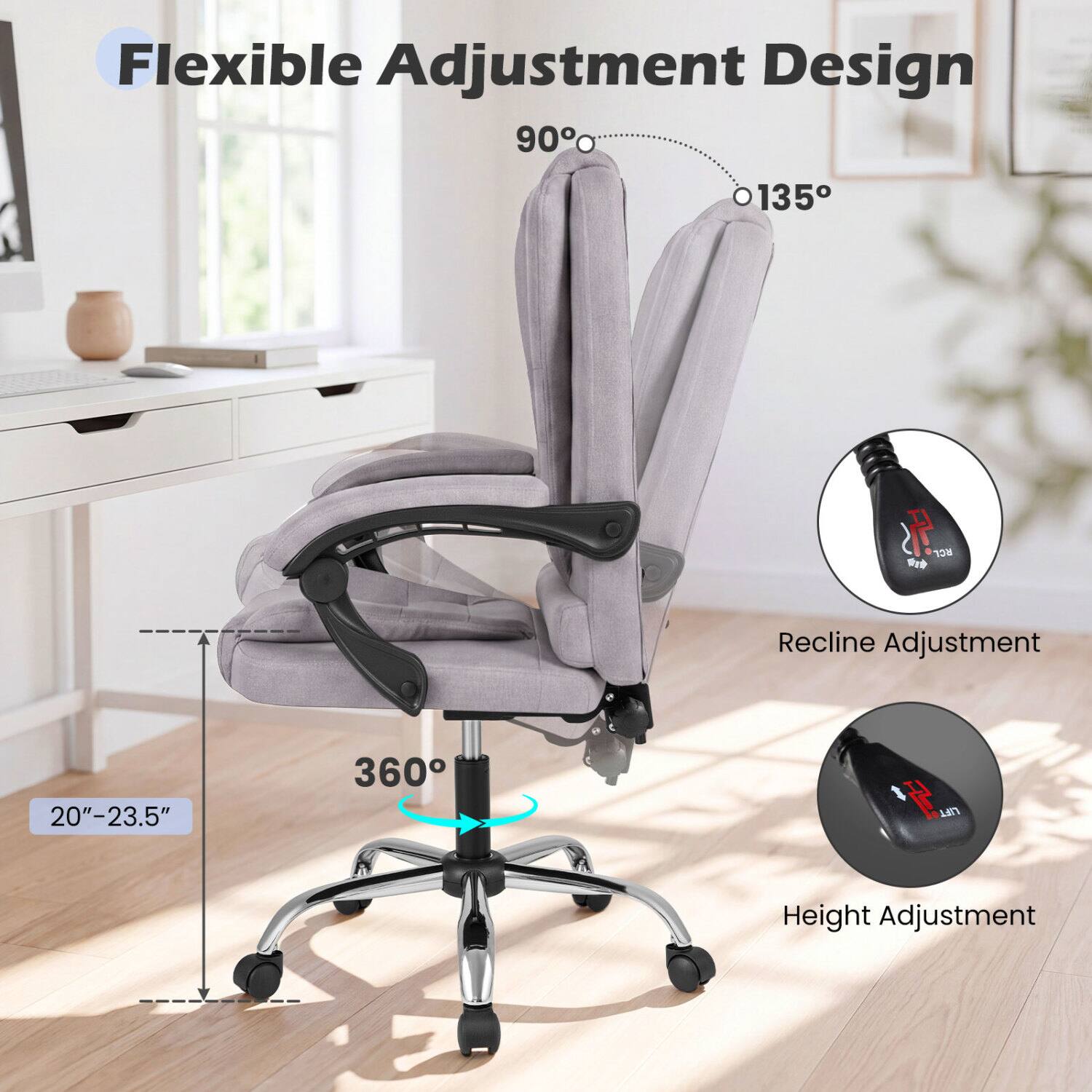Flexible Adjustment Design  
90° - 135°  
RCL W  
Recline Adjustment  
20"-23.5"  
360°  
LIFT  
Height Adjustment