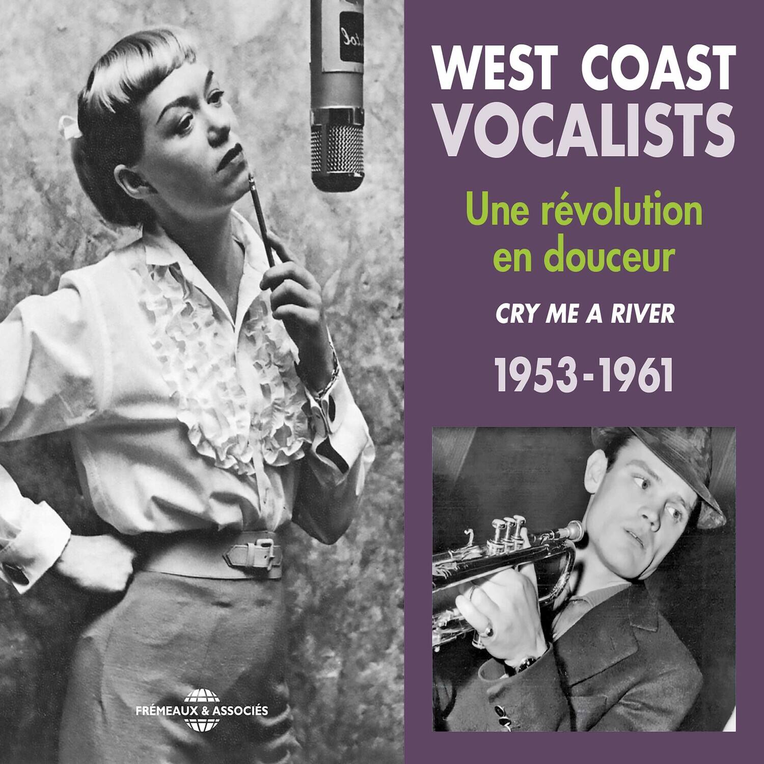 WEST COAST VOCALISTS  
Une révolution en douceur  
CRY ME A RIVER  
1953-1961  

FRÈMEAUX & ASSOCIÉS