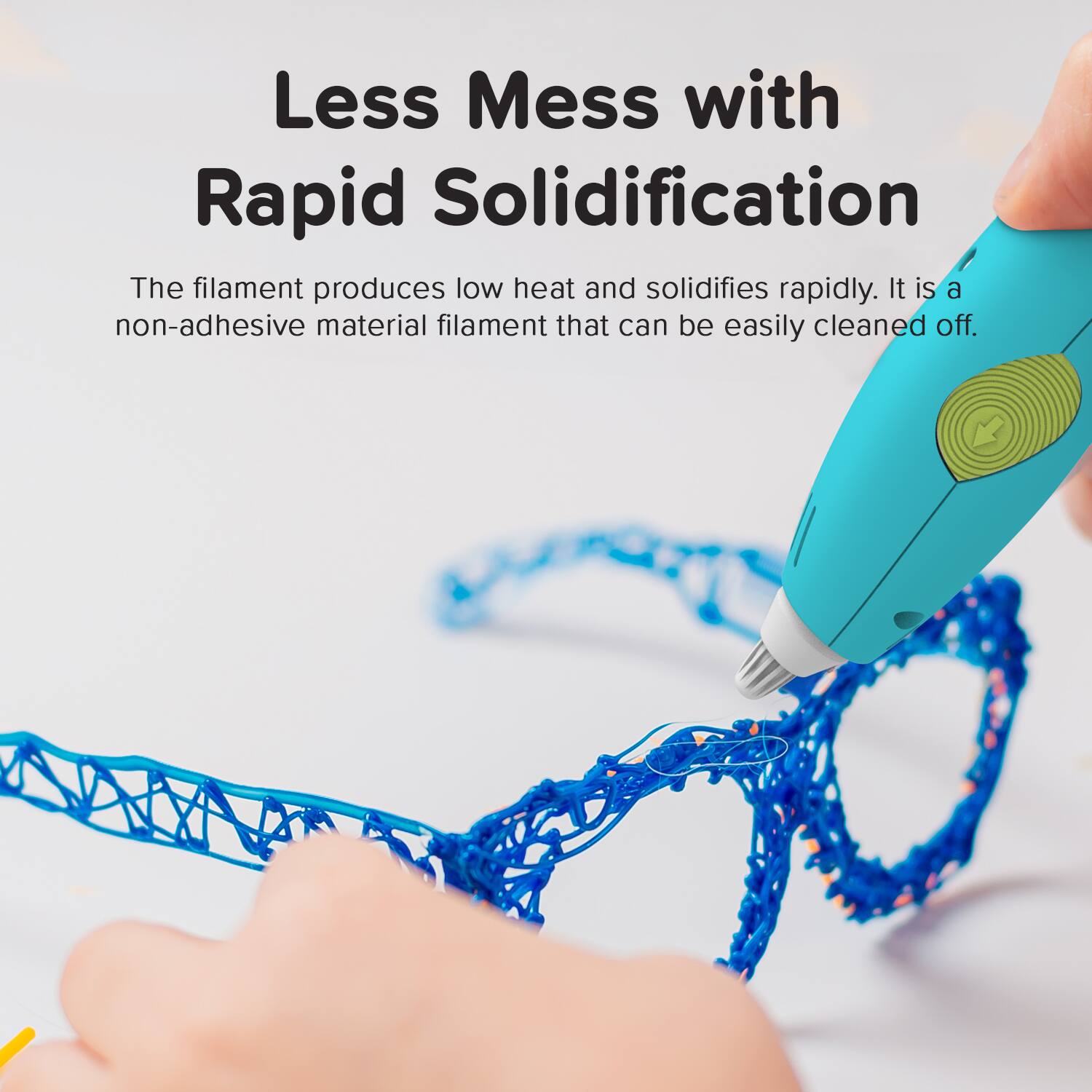 Less Mess with Rapid Solidification

The filament produces low heat and solidifies rapidly. It is a non-adhesive material filament that can be easily cleaned off.
