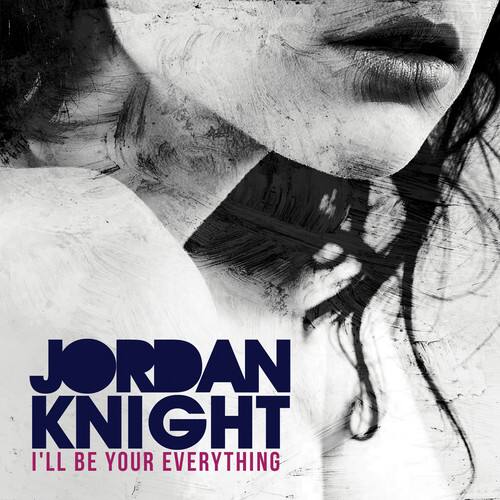 JORDAN KNIGHT  
I'LL BE YOUR EVERYTHING