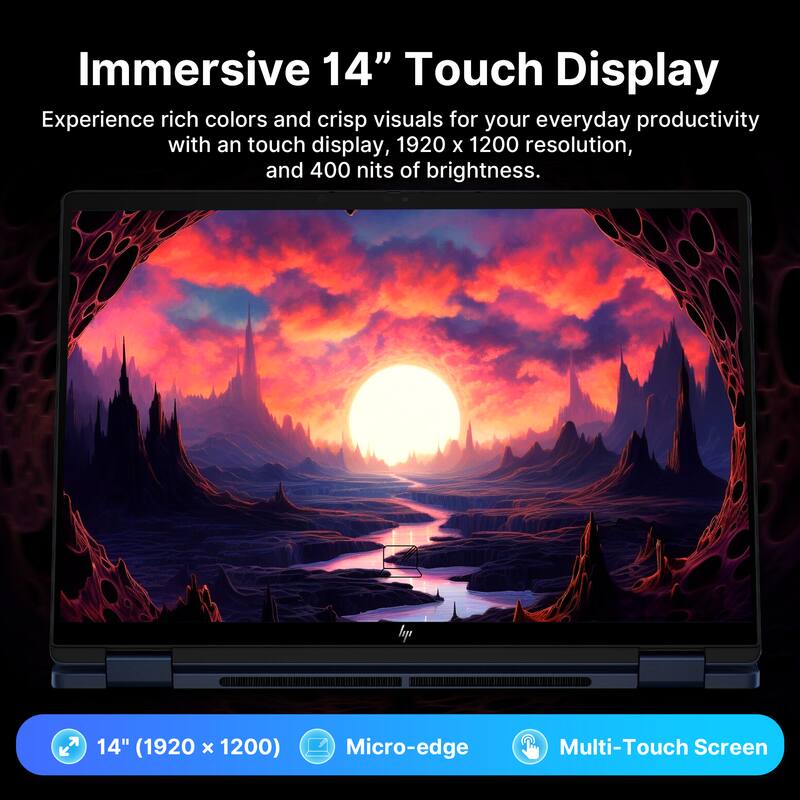 Immersive 14" Touch Display

Experience rich colors and crisp visuals for your everyday productivity with an touch display, 1920 x 1200 resolution, and 400 nits of brightness.

14" (1920 x 1200)
Micro-edge
Multi-Touch Screen