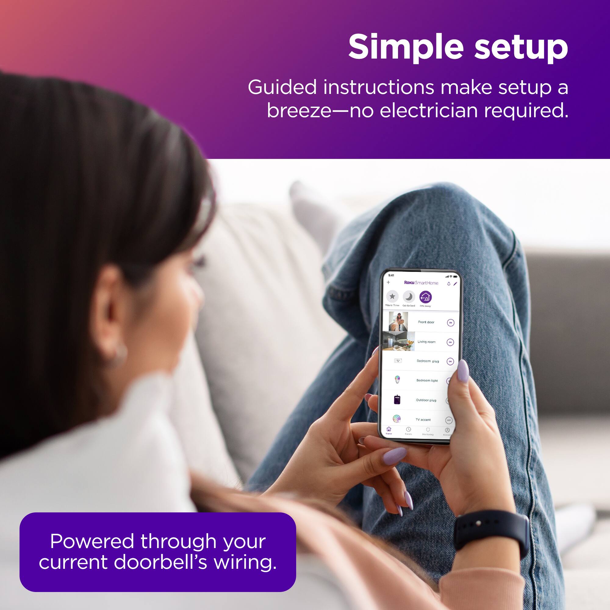 Simple Setup Guided instructions make setup a breeze - no electrician required. Powered through your current doorbell's wiring.