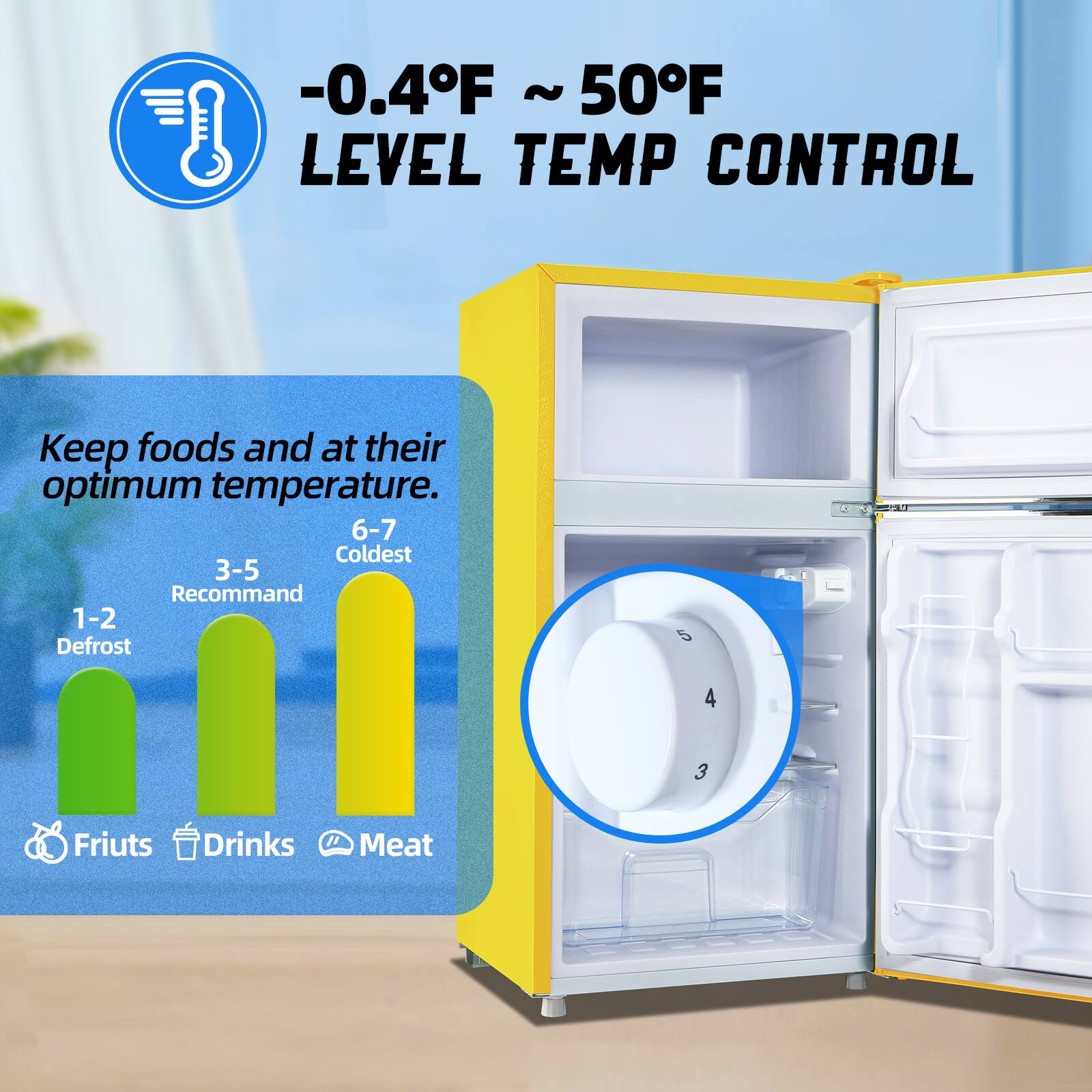 -0.4°F ~ 50°F LEVEL TEMP CONTROL

Keep foods and at their optimum temperature.

6-7 Coldest

3-5 Recommend

1-2 Defrost

Fruits Drinks Meat