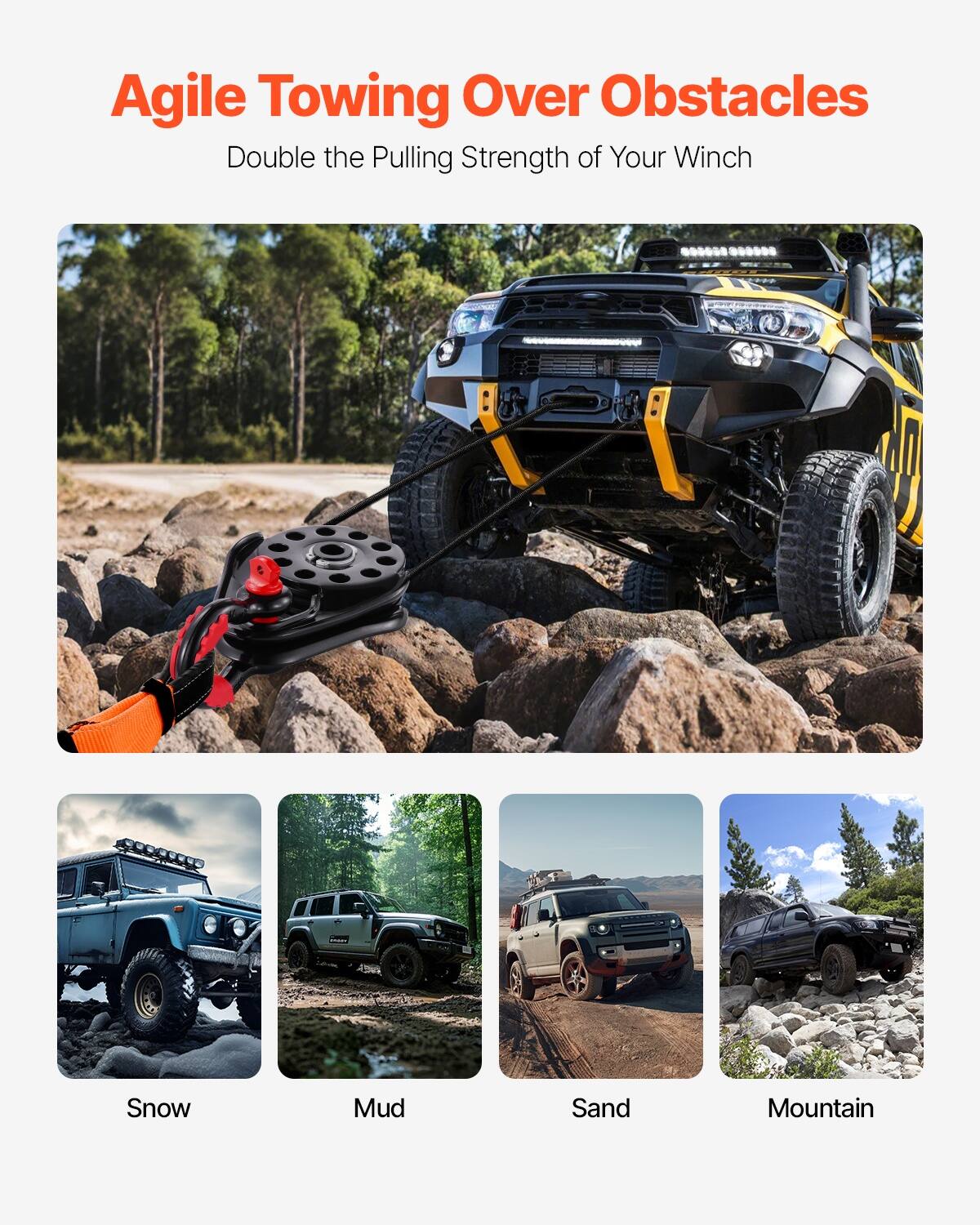 Agile Towing Over Obstacles  
Double the Pulling Strength of Your Winch  

Snow  
Mud  
Sand  
Mountain