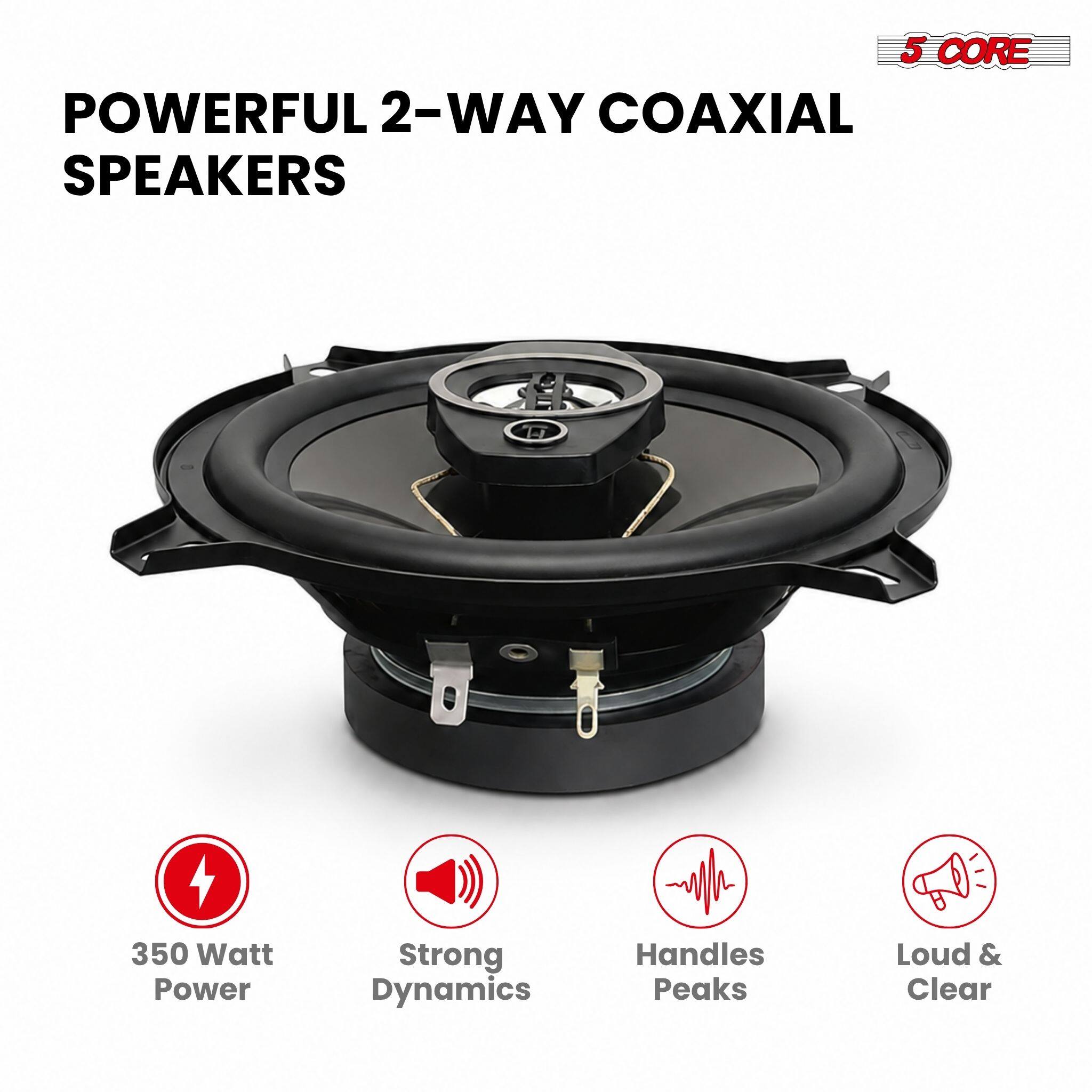 5 CORE POWERFUL 2-WAY COAXIAL SPEAKERS

350 Watt Power
Strong Dynamics
Handles Peaks
Loud & Clear
