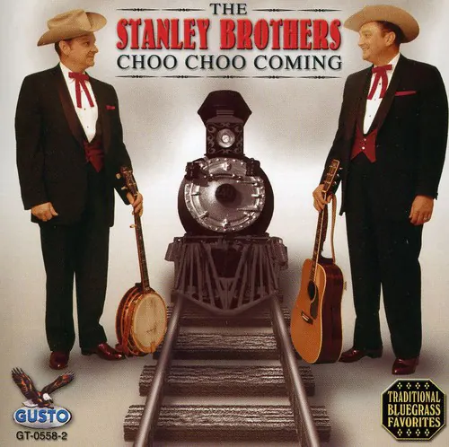The Stanley Brothers  
Choo Choo Coming  

Traditional Bluegrass Favorites  

Gusto GT-0558-2