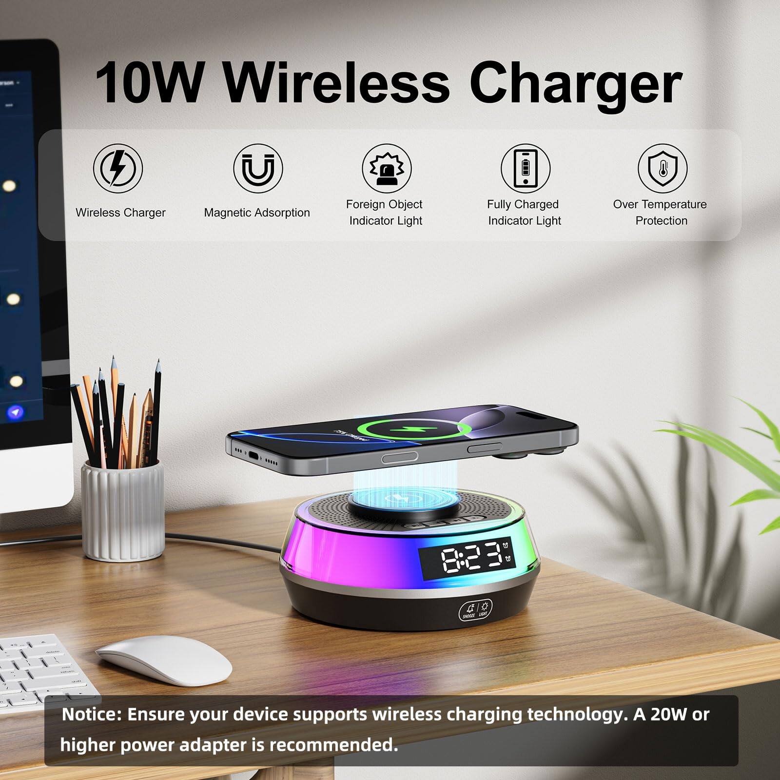 10W Wireless Charger

- Wireless Charger
- Magnetic Adsorption
- Foreign Object Indicator Light
- Fully Charged Indicator Light
- Over Temperature Protection

Notice: Ensure your device supports wireless charging technology. A 20W or higher power adapter is recommended.