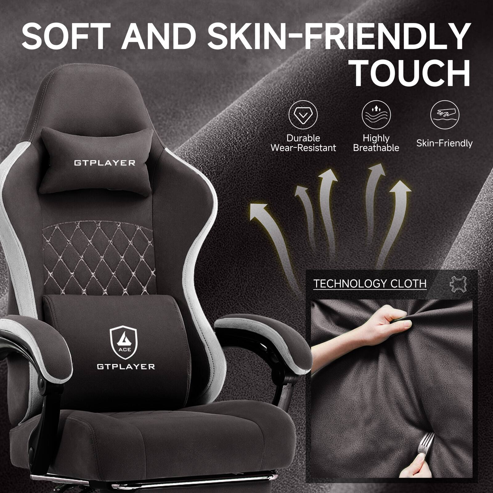 SOFT AND SKIN-FRIENDLY TOUCH

- Durable
- Highly Breathable
- Skin-Friendly

TECHNOLOGY CLOTH

GTPLAYER