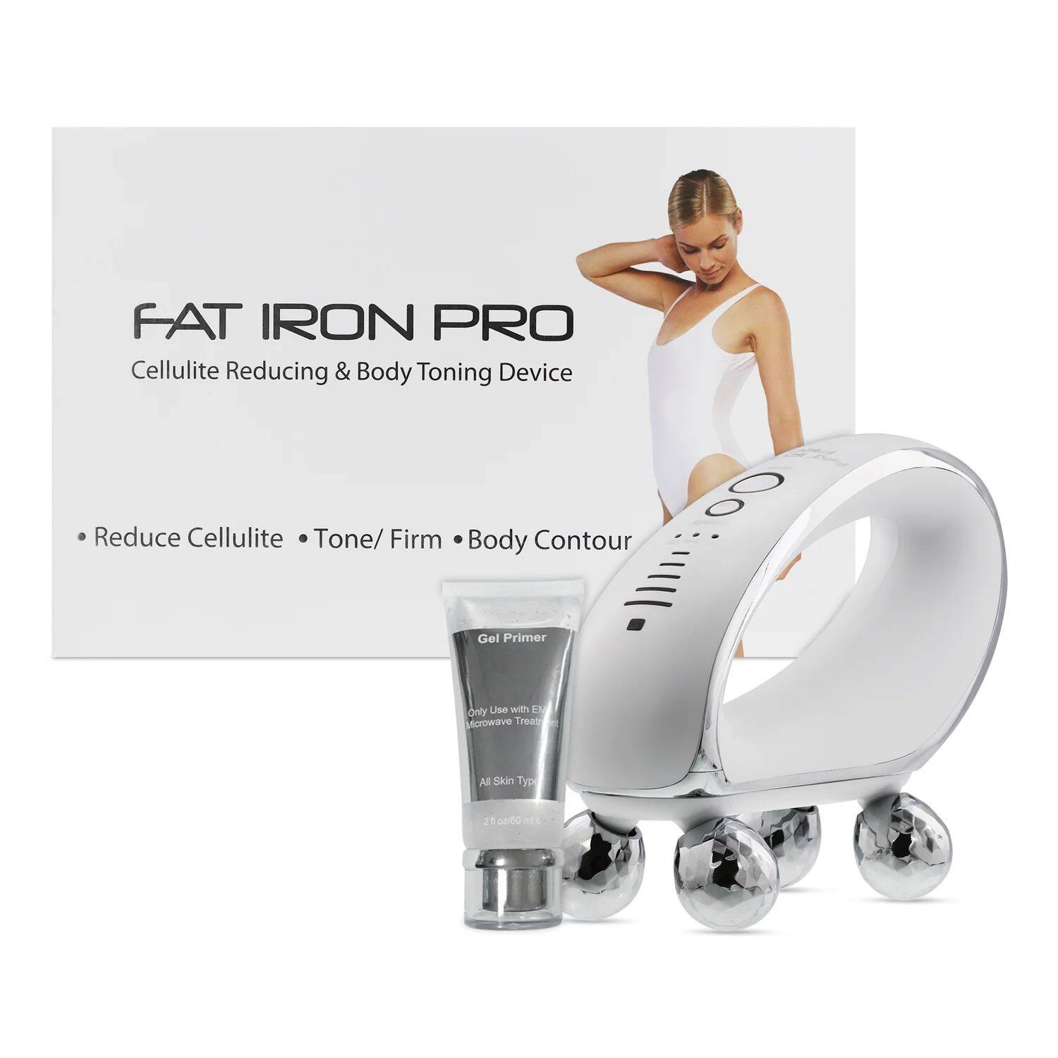 FAT IRON PRO Cellulite Reducing & Body Toning Device  
Reduce Cellulite Tone/ Firm Body Contour  

Gel Primer  
only Use with EM Microwave Treat  
All Skin Type  
21 03ksa ml