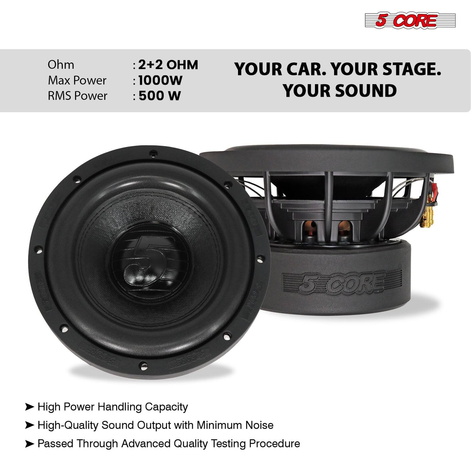 5 CORE Ohm Max Power RMS Power : 2+2 OHM : 1000W : 500 W YOUR CAR. YOUR STAGE. YOUR SOUND 5 CORE High Power Handling Capacity High-Quality Sound Output with Minimum Noise Passed Through Advanced Quality Testing Procedure