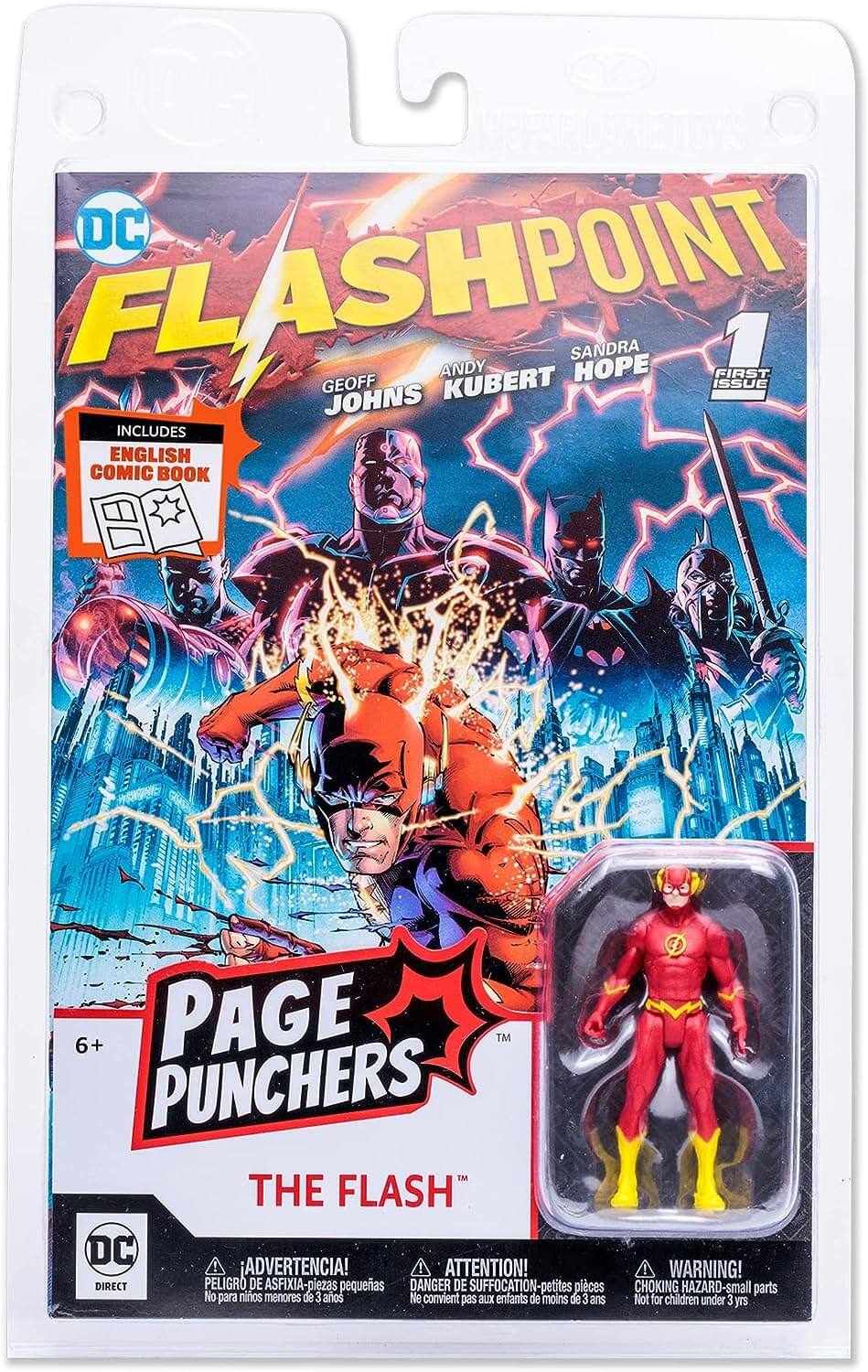DC FLASHPOINT  
1 FIRST ISSUE  
Geoff Johns  
Andy Kubert  
Sandra Hope  

INCLUDES ENGLISH COMIC BOOK  

PAGE PUNCHERS  
THE FLASH  

6+  

ADVERTENCIA!  
PELIGRO DE ASFIXIA - piezas pequeñas  
No para niños menores de 3 años  

ATTENTION!  
DANGER DE SUFFOCATION - petites pièces  
Ne convient pas aux enfants de moins de 3 ans  

WARNING!  
CHOKING HAZARD - small parts  
Not for children under 3 yrs  

DC DIRECT