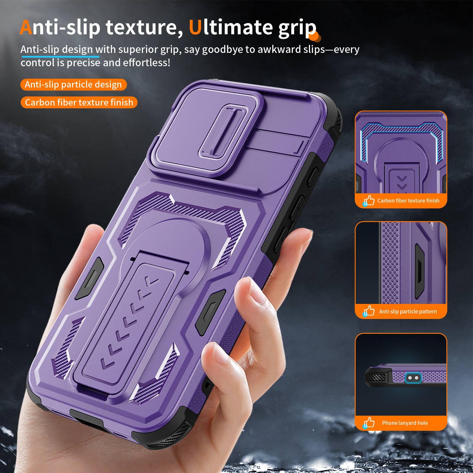 Anti-slip texture, Ultimate grip

Anti-slip design with superior grip, say goodbye to awkward slips—every control is precise and effortless!

Anti-slip particle design
Carbon fiber texture finish

Anti-slip particle pattern
Phone lanyard hole