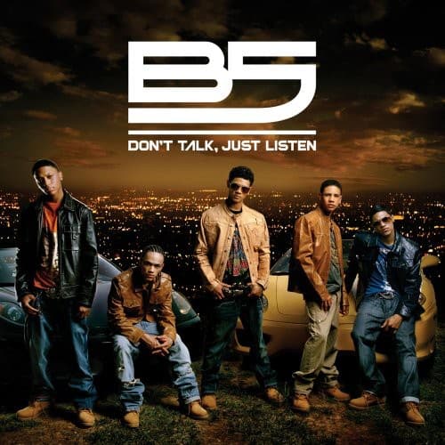 B5  
DON'T TALK, JUST LISTEN