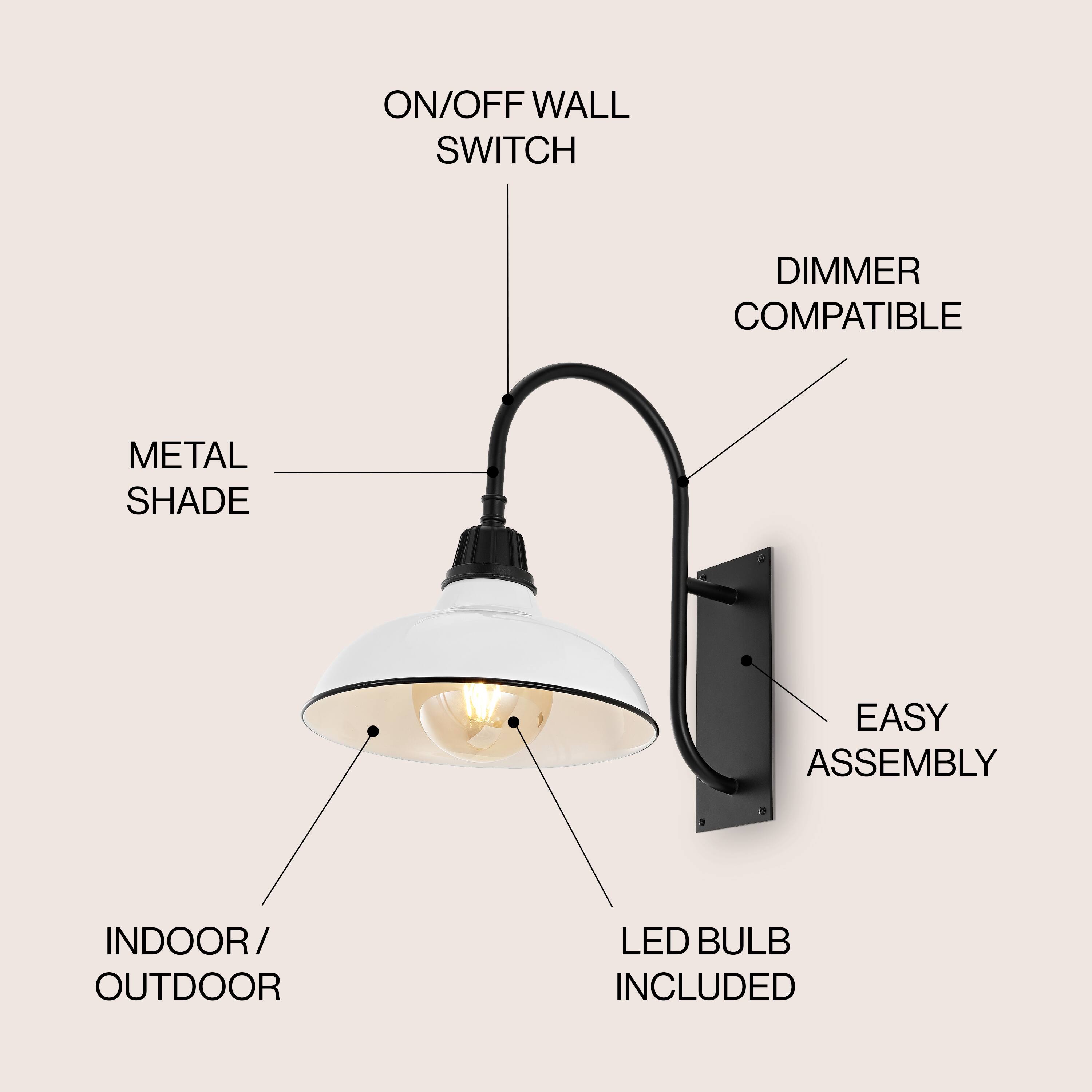 ON/OFF WALL SWITCH  
DIMMER COMPATIBLE  
METAL SHADE  
EASY ASSEMBLY  
INDOOR/OUTDOOR  
LED BULB INCLUDED