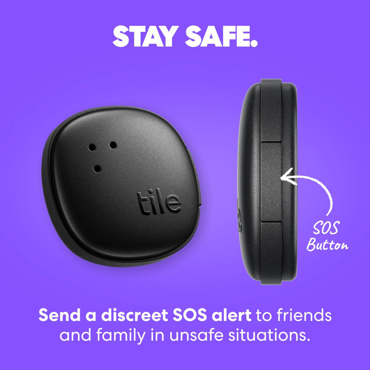 Stay Safe. Tile SOS Button: Send a discreet SOS alert to friends and family in unsafe situations.