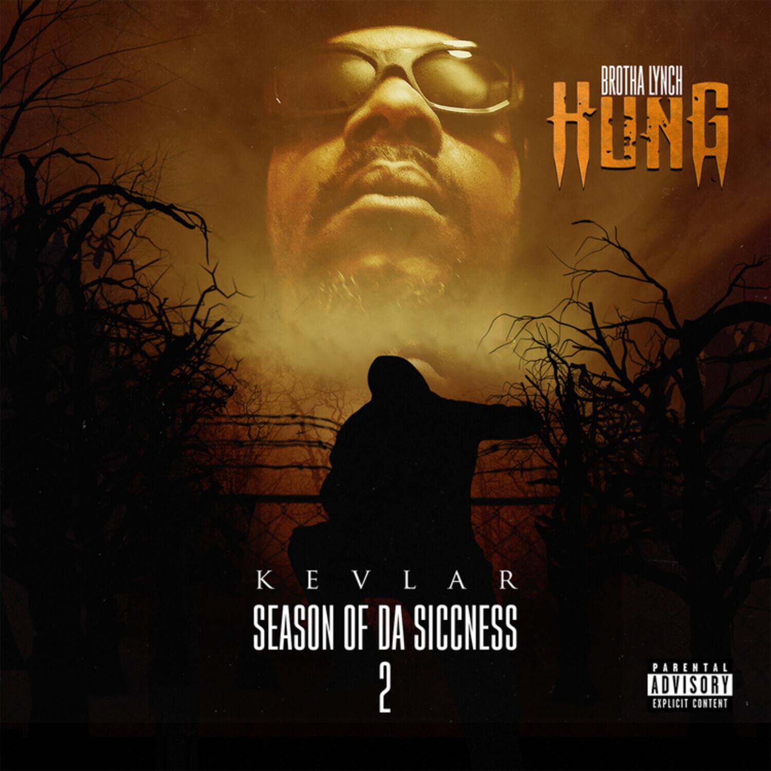 BROTHA LYNCH  
HUNG  

KEVLAR  
SEASON OF DA SICCNESS 2  

PARENTAL ADVISORY  
EXPLICIT CONTENT