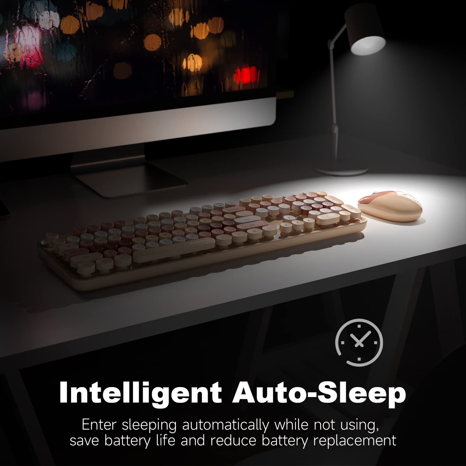 Intelligent Auto-Sleep

Enter sleeping automatically while not using, save battery life and reduce battery replacement