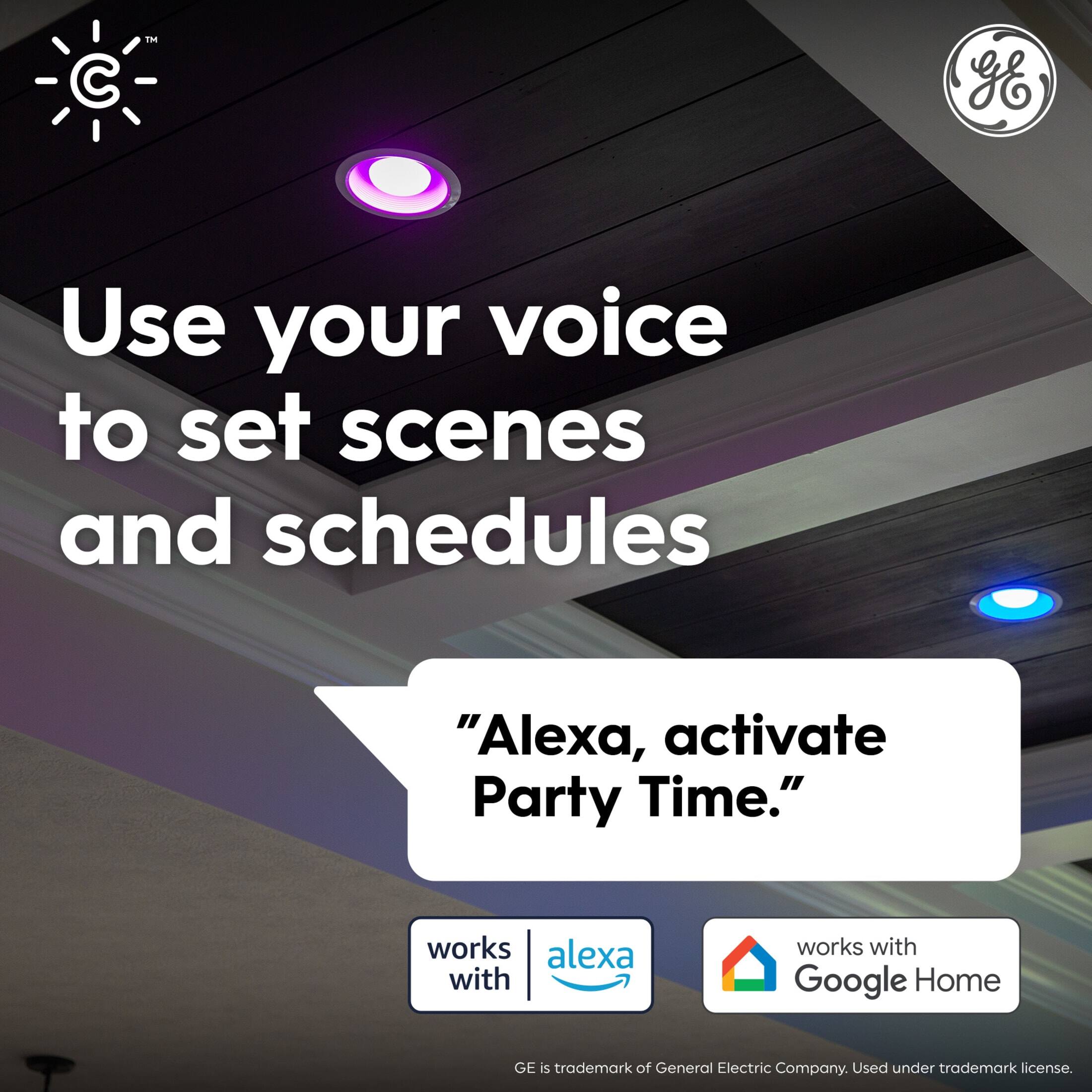 Use your voice to set scenes and schedules

"Alexa, activate Party Time."

works with Alexa

works with Google Home

GE is a trademark of General Electric Company. Used under trademark license.