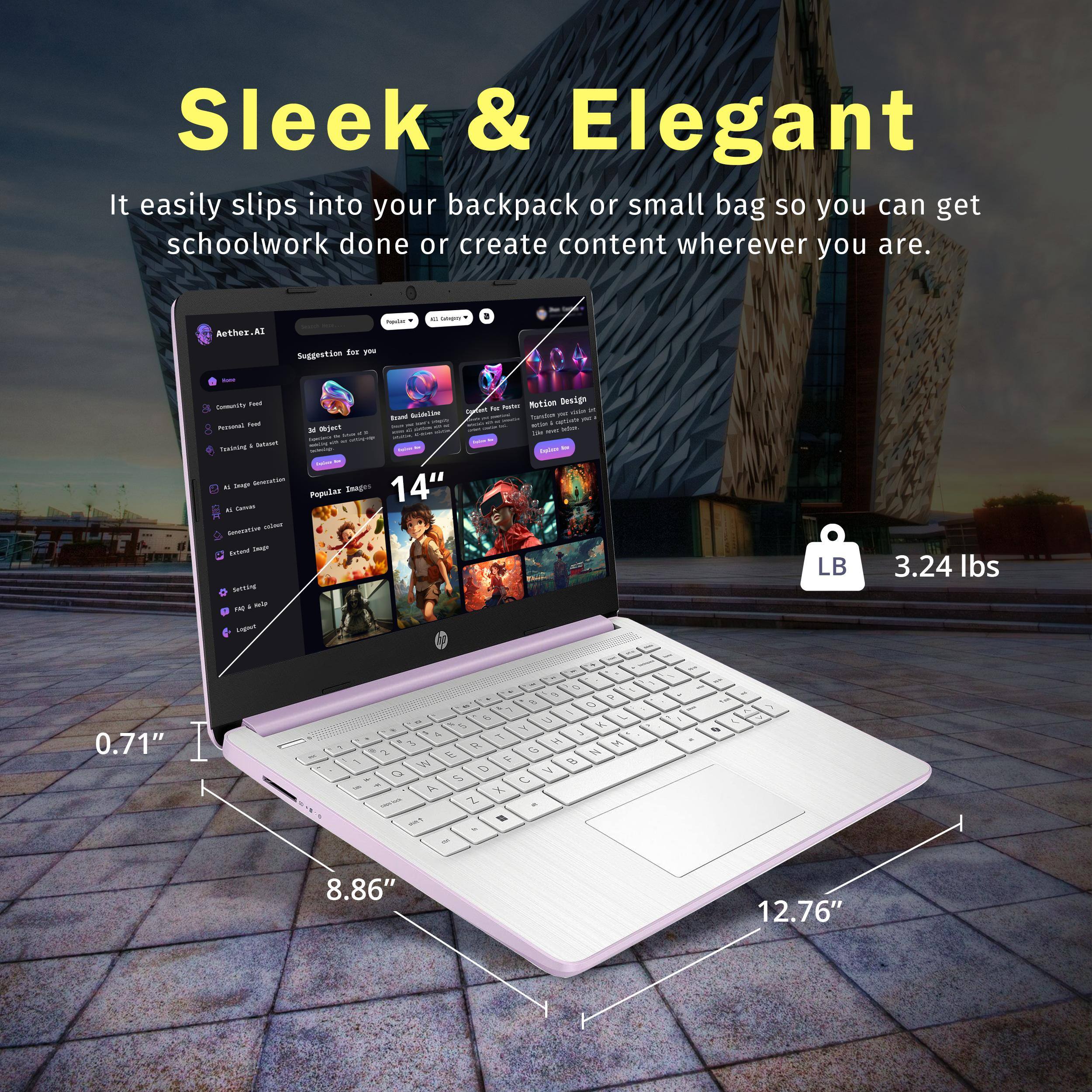 Sleek & Elegant  
It easily slips into your backpack or small bag so you can get schoolwork done or create content wherever you are.  

14"  
0.71"  
8.86"  
12.76"  
3.24 lbs