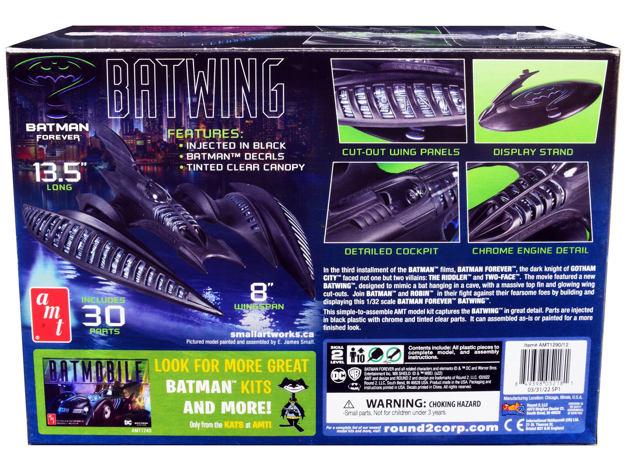 BATWING BATMAN FOREVER FEATURES: INJECTED IN BLACK CUT-OUT WING PANELS BATMAN DECALS TINTED CLEAR CANOPY 13.5" LONG DISPLAY STAND DETAILED COCKPIT CHROME ENGINE DETAIL

The third installment of the BATMAN films, BATMAN FOREVER, the dark knight of GOTHAM CITY faced not one but two villains: THE RIDDLER and TWO-FACE. The movie featured a new BATWING designed to mimic a bat hanging in a cave, with a massive top fin and glowing wing cut-outs. Join BATMAN and ROBIN in their fight against their fearsome foes by building and displaying this 1/32 scale BATMAN FOREVER BATWING. WINGSPAN 8" This simple-to-assemble AMT model captures the BATWING in great detail. Parts are injected 30 black plastic with chrome and tinted clear parts. It can be assembled as-is or painted for a more finished look.

PARTS smallartworks.ca Pictured model painted and assembled by E. James Small. Itema AMT1290/12

SKILL LEVEL

Contents include: plastic pieces 2 complete model, assembly instructions.

LOOK FOR MORE