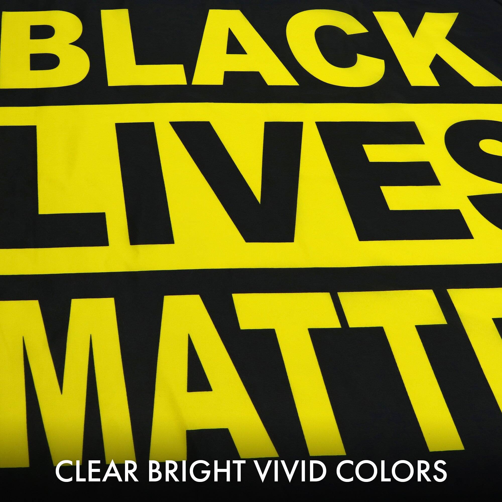 BLACK LIVES MATTER  
CLEAR BRIGHT VIVID COLORS