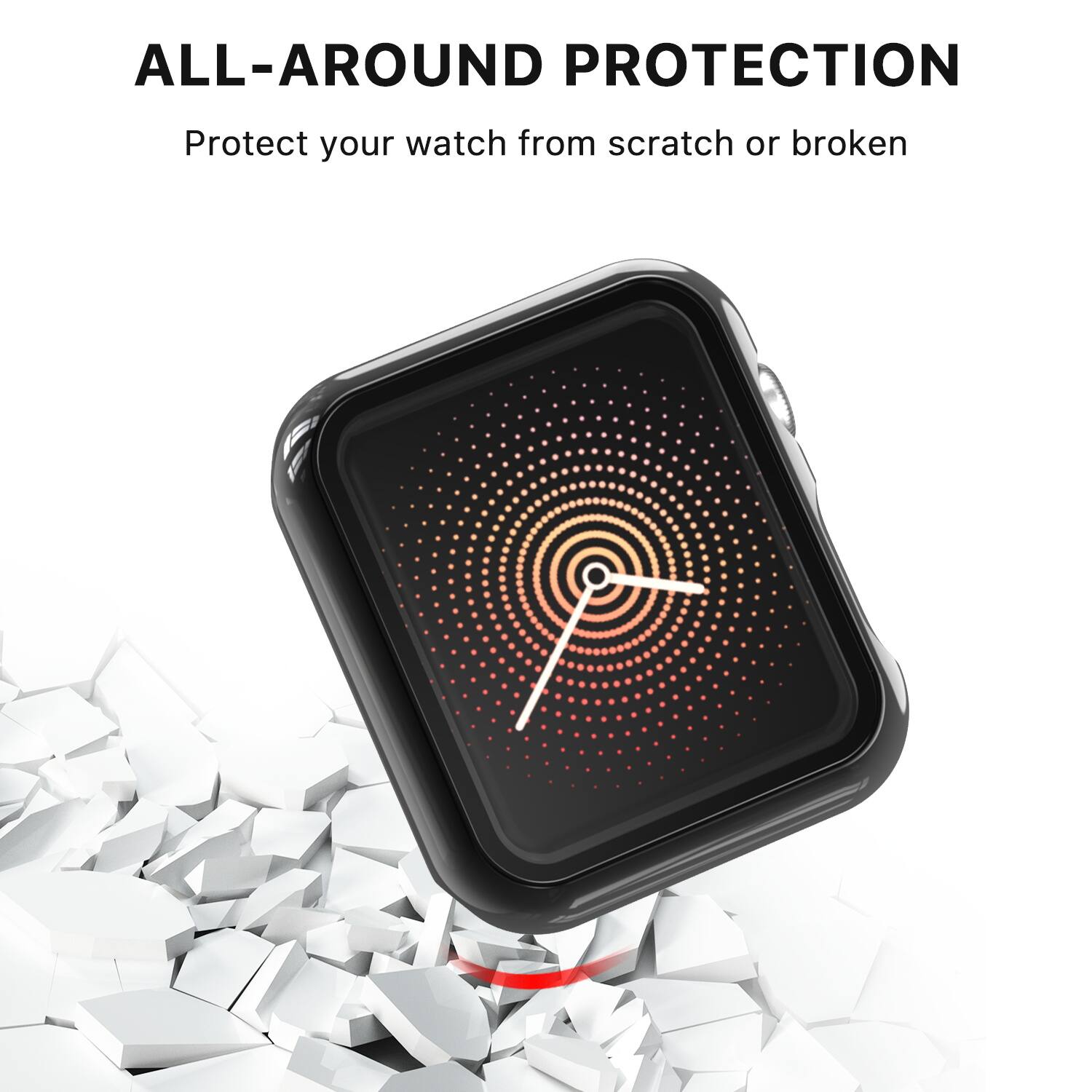 ALL-AROUND PROTECTION  
Protect your watch from scratch or broken