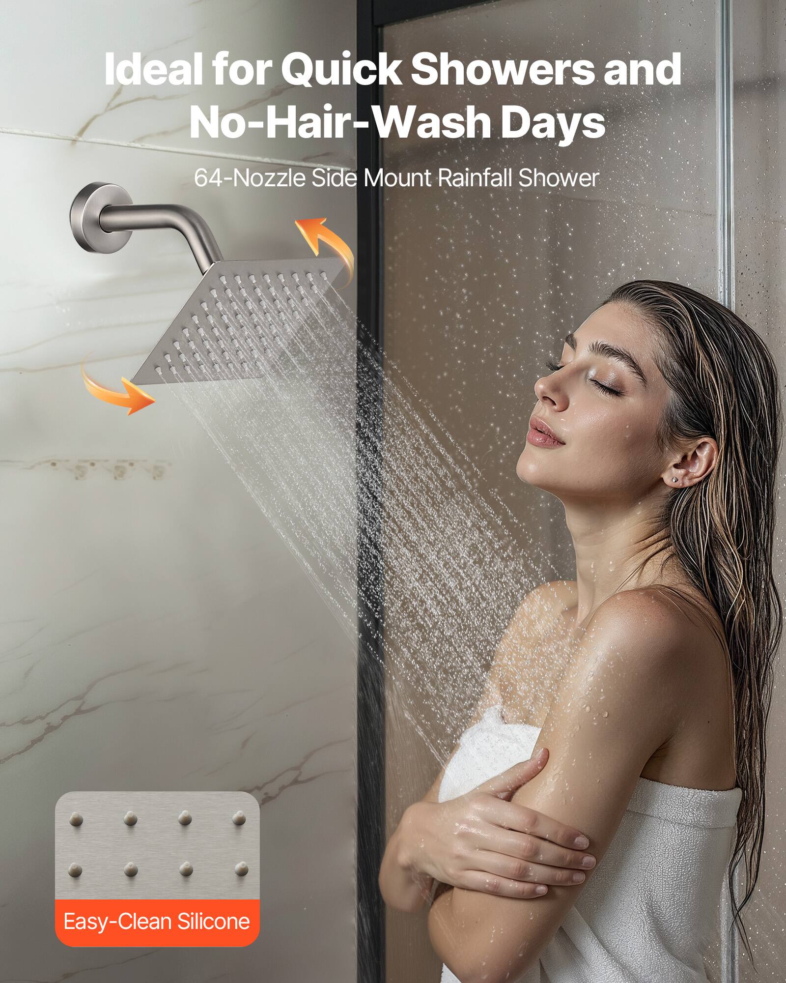 Ideal for Quick Showers and No-Hair-Wash Days

64-Nozzle Side Mount Rainfall Shower

Easy-Clean Silicone