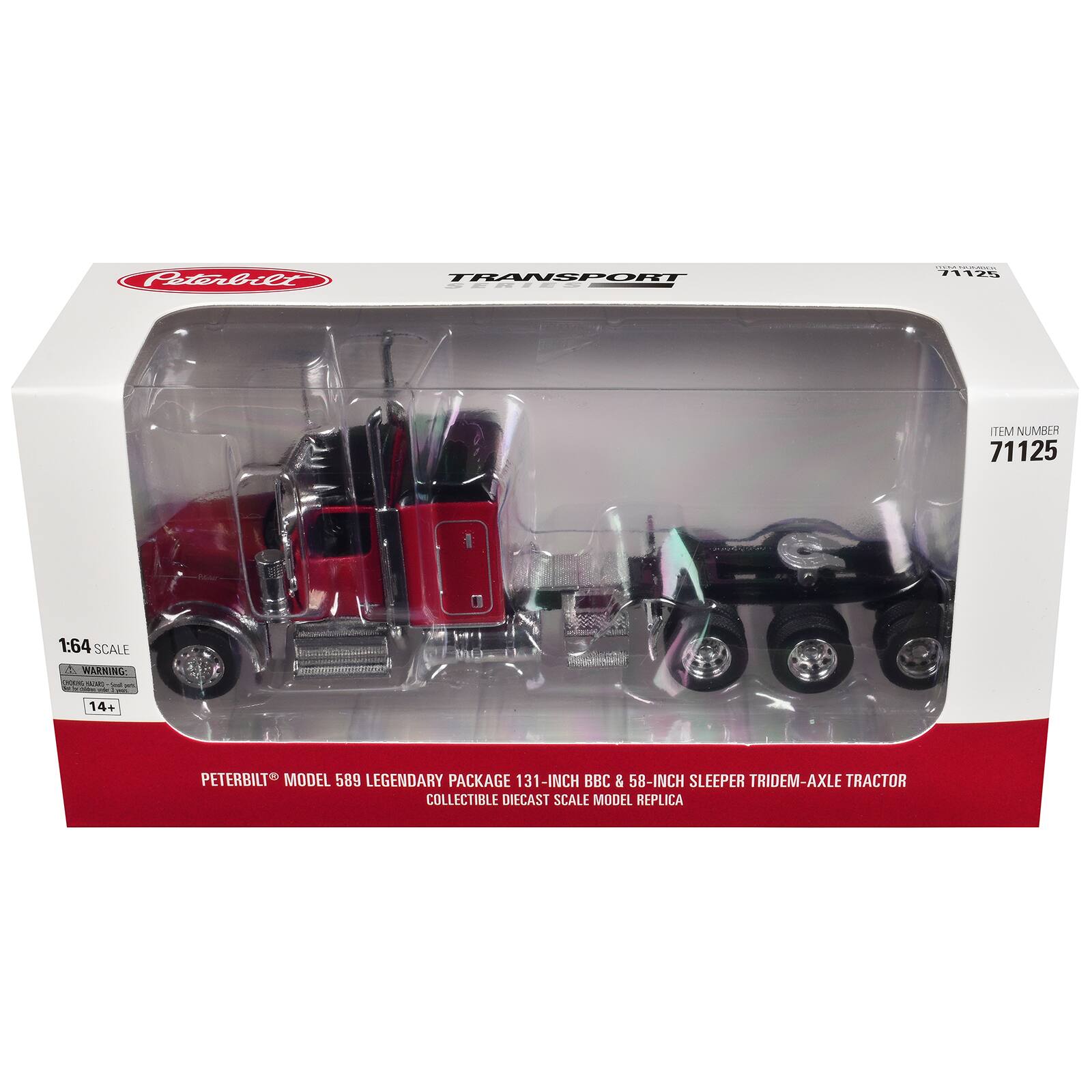 Autwbrr TRANSPORT  
71125 TEM NUMBER 71125  
1:64 SCALE  
1 WAERING - - I i -- i 1 14+  
PETERBILT MODEL 589 LEGENDARY PACKAGE 131-INCH BBC & 58-INCH SLEEPER TRIDEM-AXLE TRACTOR COLLECTIBLE DIECAST SCALE MODEL REPLICA