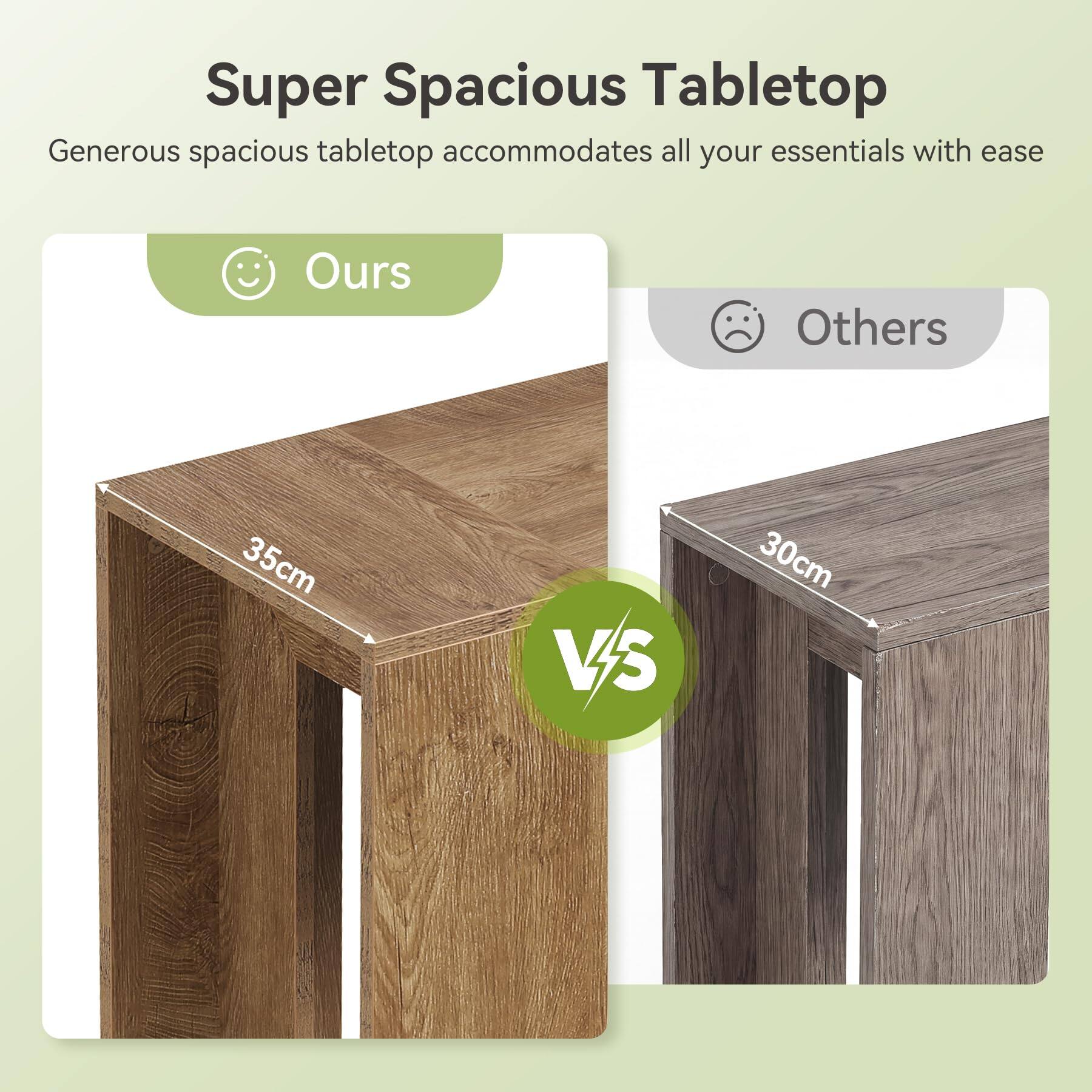 Super Spacious Tabletop  
Generous spacious tabletop accommodates all your essentials with ease  

Ours  
35cm  

VS  

Others  
30cm